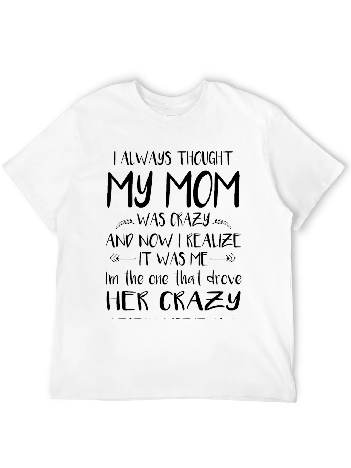 I Always Thought My Mom Was Crazy T-Shirt