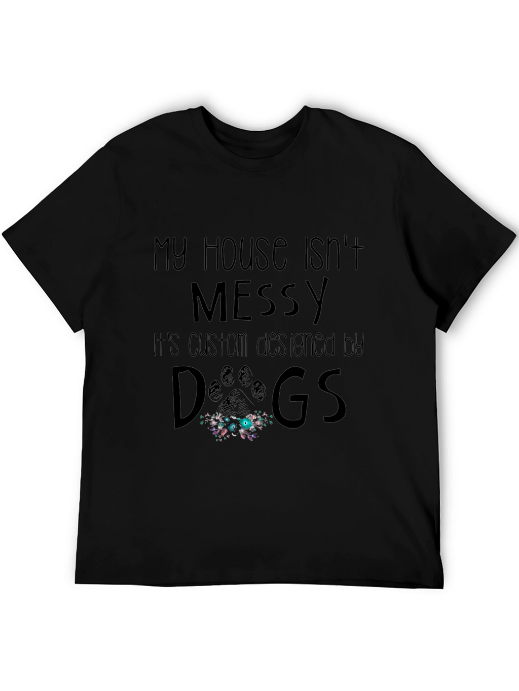 Funny Dog Lover T-Shirt - My House Isnt Messy