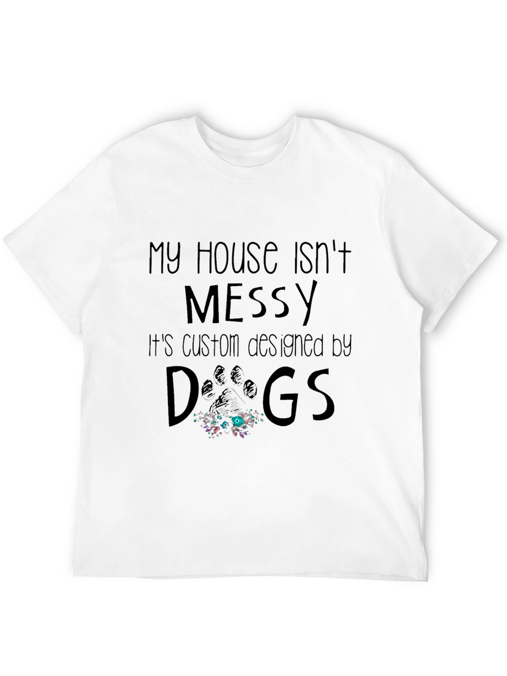 Funny Dog Lover T-Shirt - My House Isnt Messy
