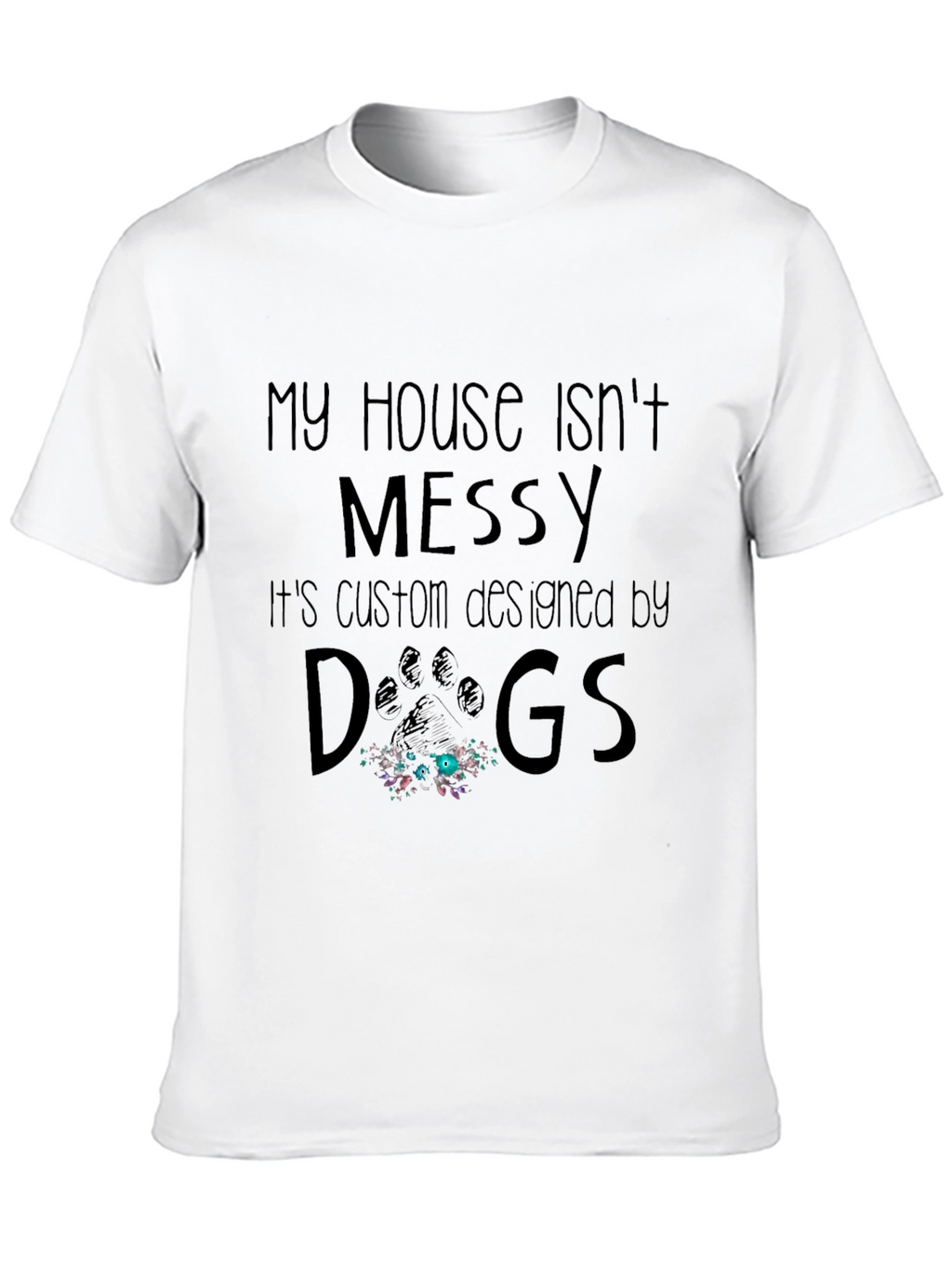 Funny Dog Lover T-Shirt - My House Isnt Messy