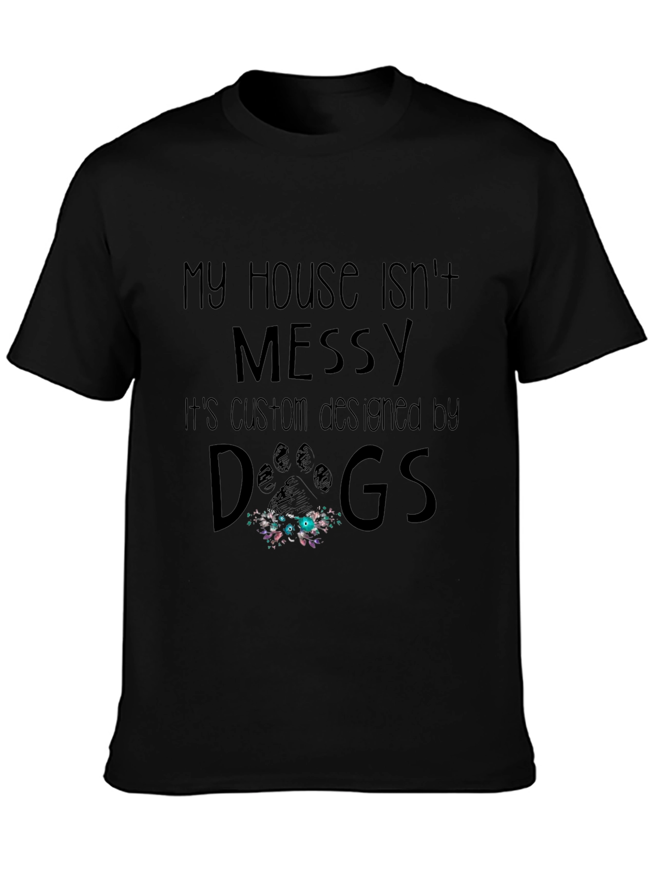 Funny Dog Lover T-Shirt - My House Isnt Messy