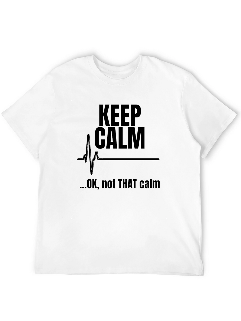 Keep Calm Funny Graphic T-Shirt