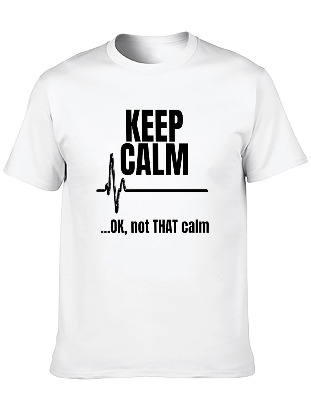 Keep Calm Funny Graphic T-Shirt