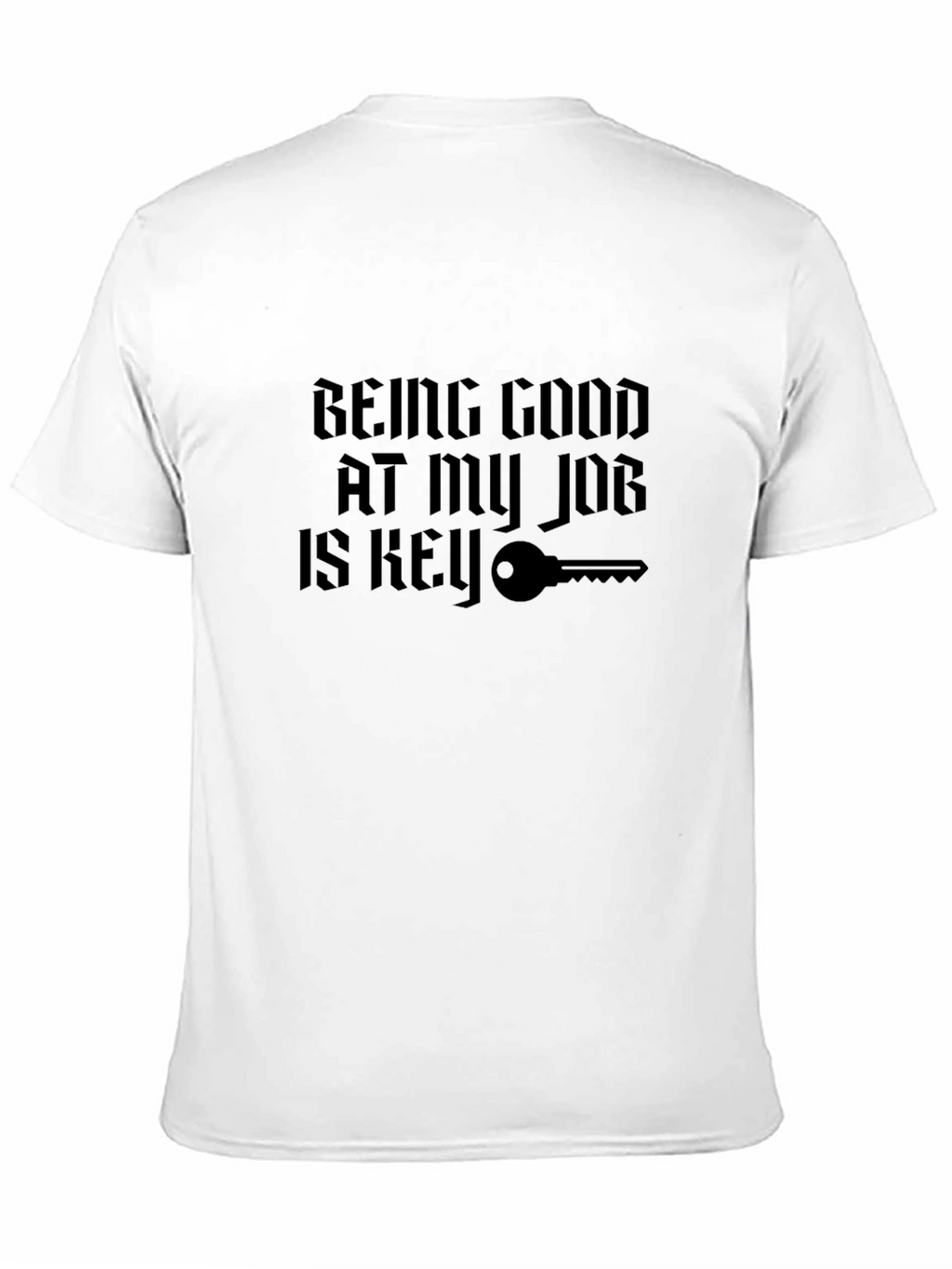 Being Good At My Job Is Key T-Shirt