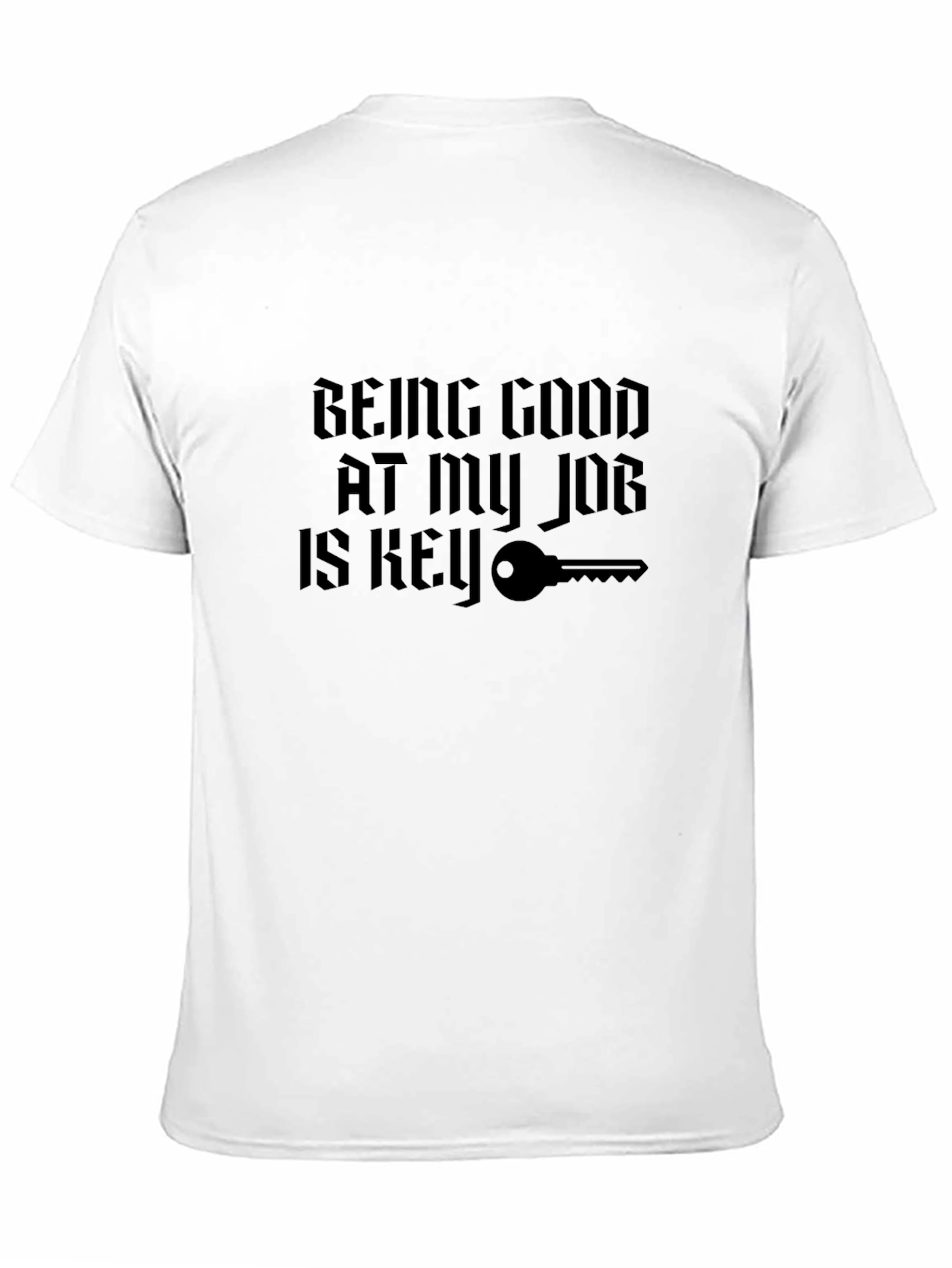 Being Good At My Job Is Key T-Shirt