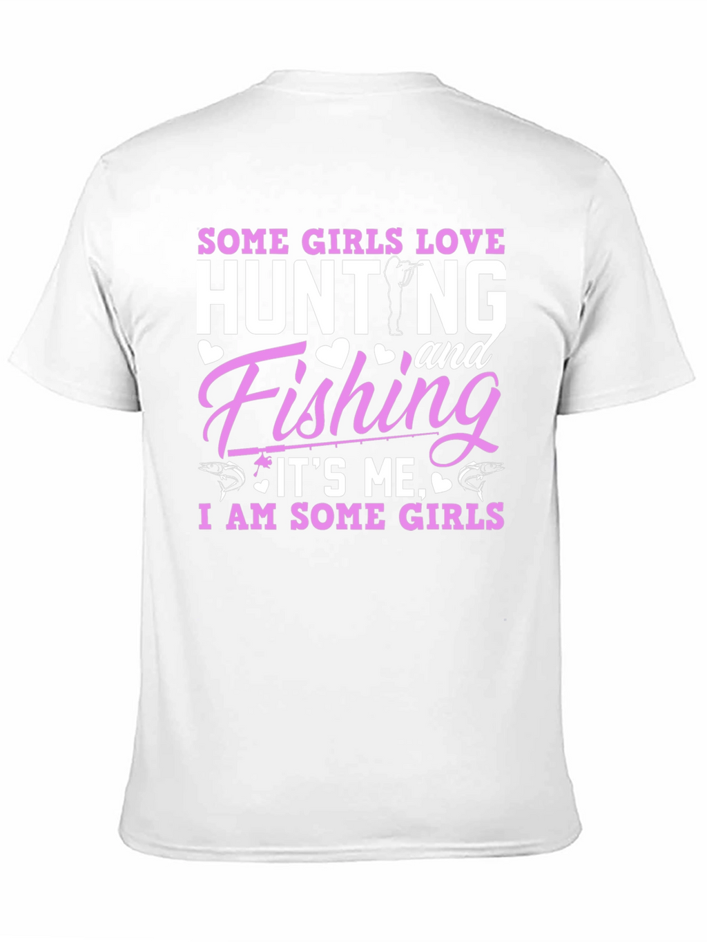 Some Girls Love Hunting & Fishing T-Shirt