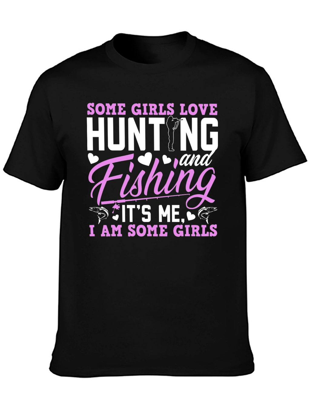 Some Girls Love Hunting & Fishing T-Shirt
