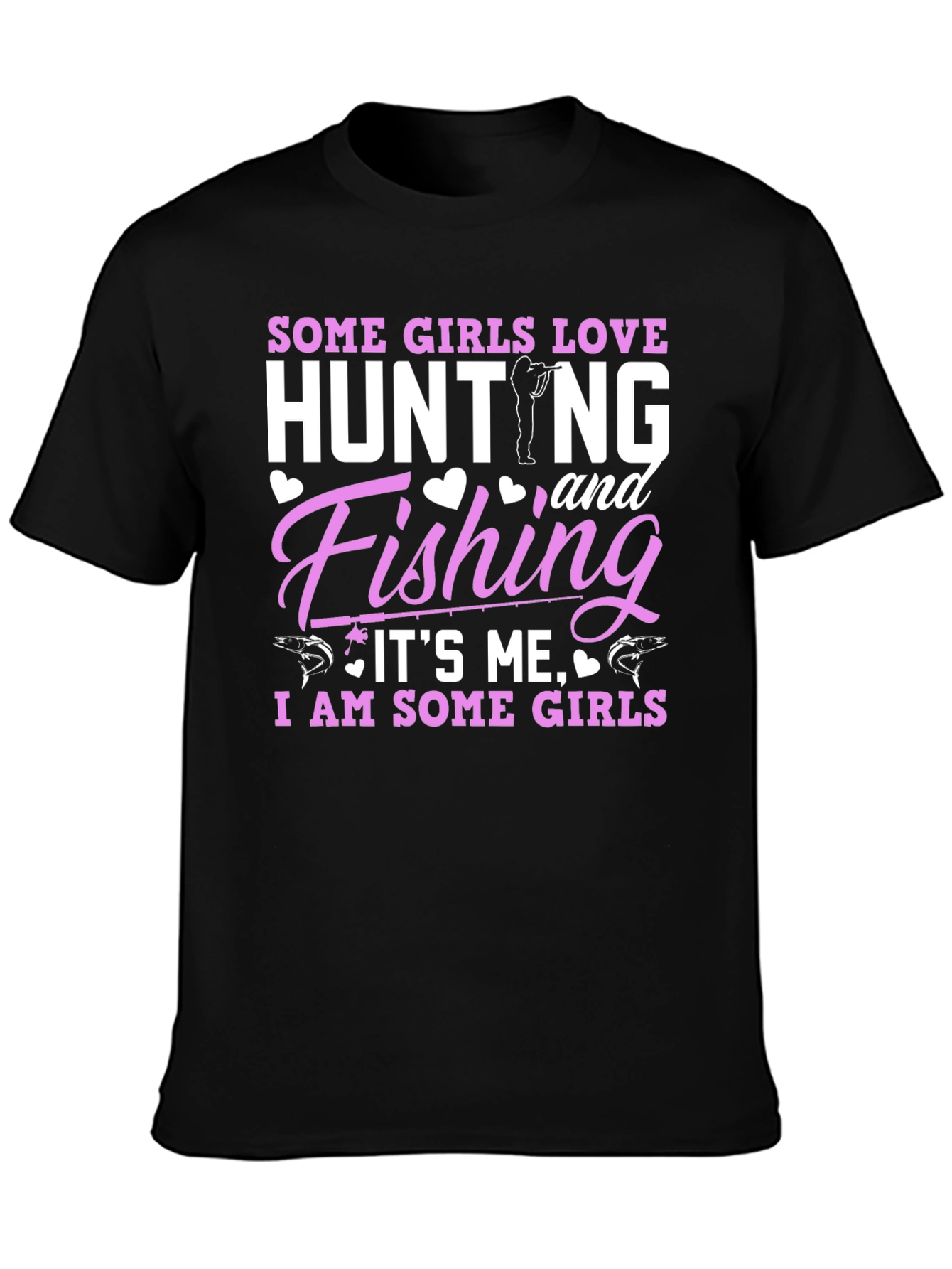 Some Girls Love Hunting & Fishing T-Shirt