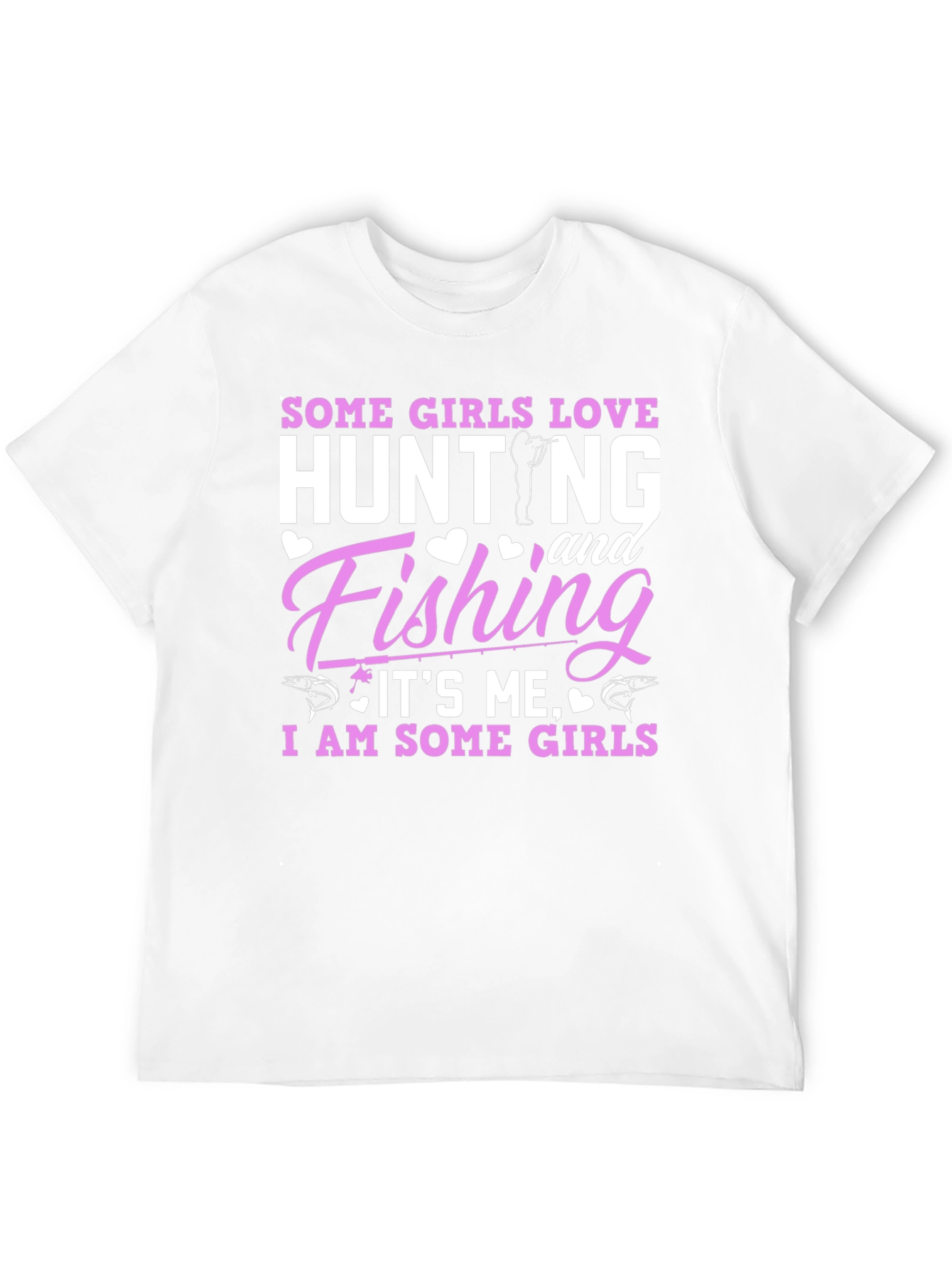 Some Girls Love Hunting & Fishing T-Shirt