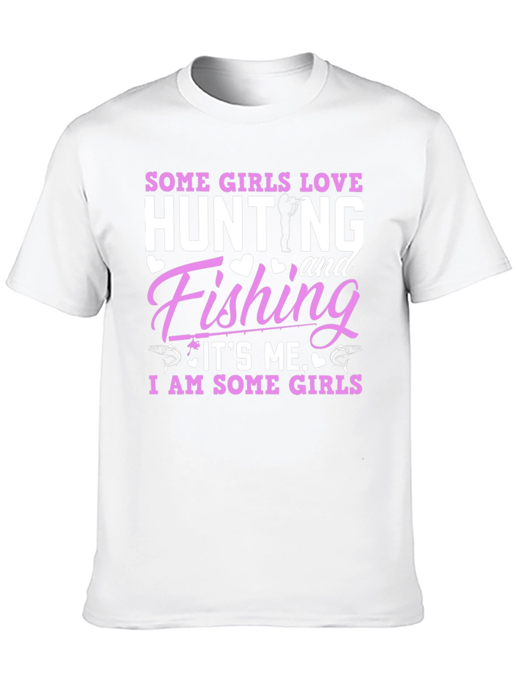 Some Girls Love Hunting & Fishing T-Shirt