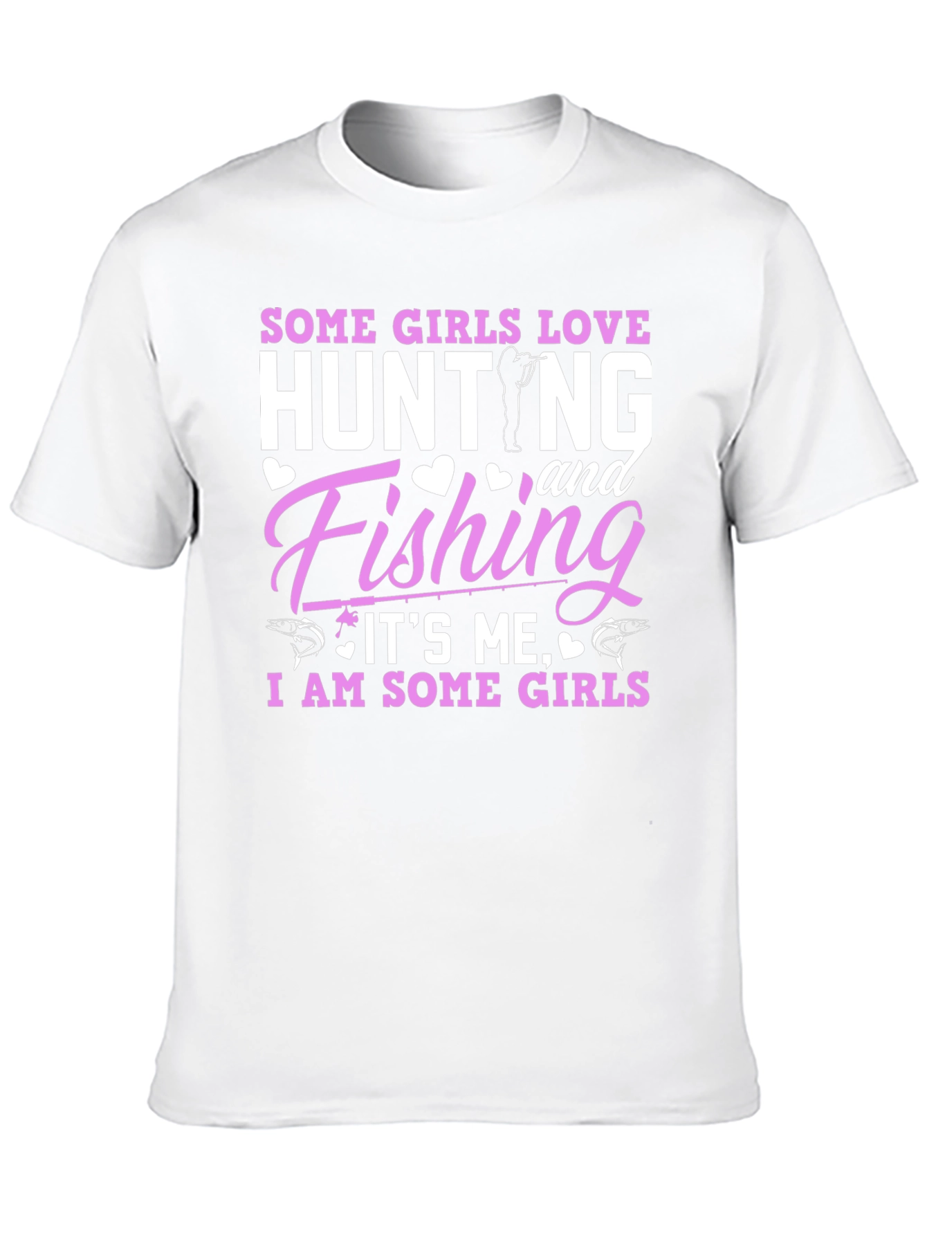 Some Girls Love Hunting & Fishing T-Shirt