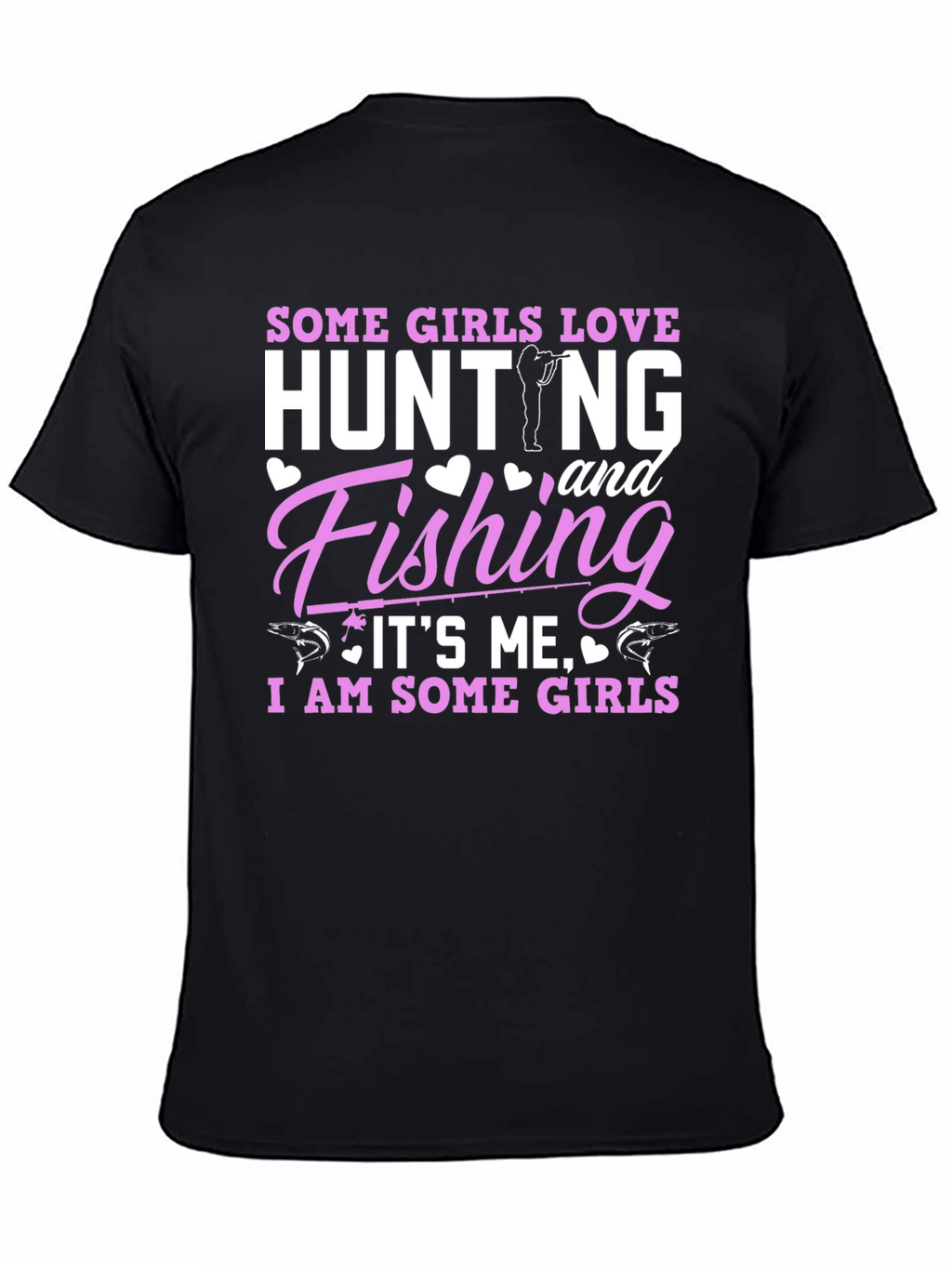 Some Girls Love Hunting & Fishing T-Shirt