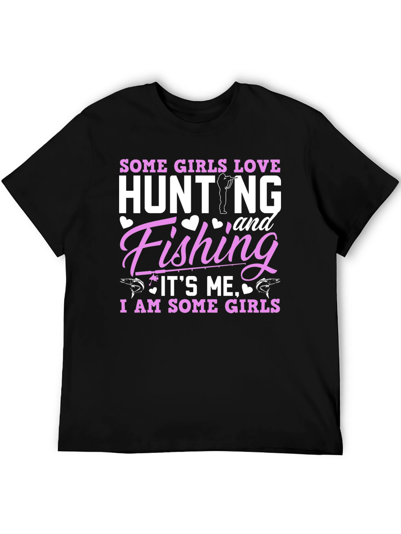 Some Girls Love Hunting & Fishing T-Shirt