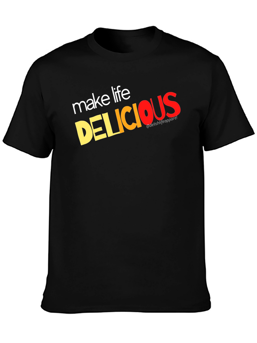 Make Life Delicious Graphic Tee - Trendy Casual T-Shirt