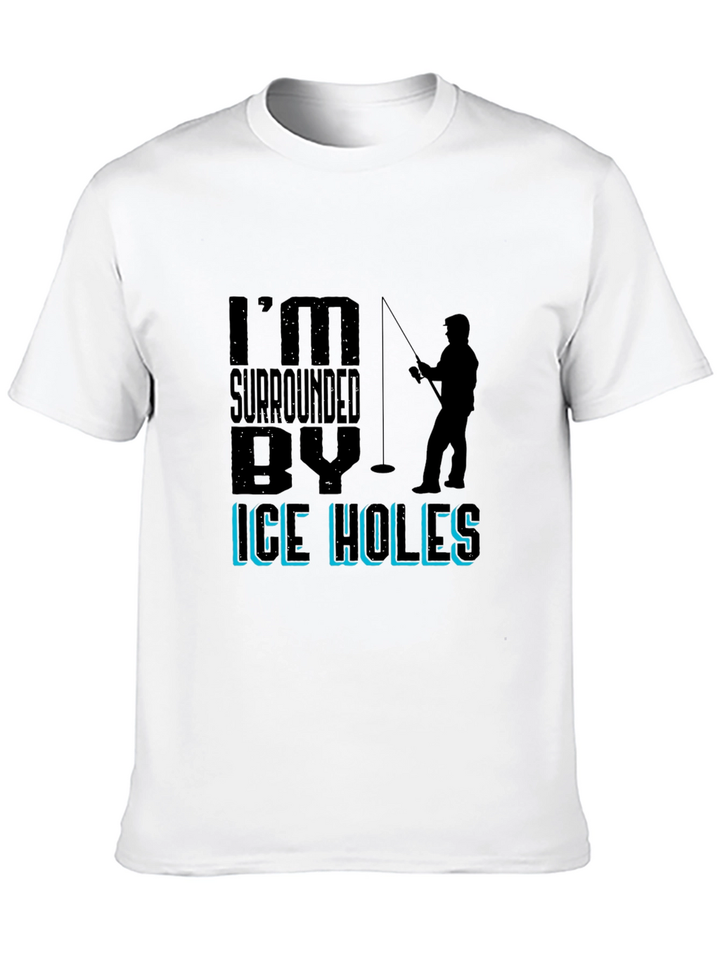 Im Surrounded By Ice Holes Fishing Graphic Tee