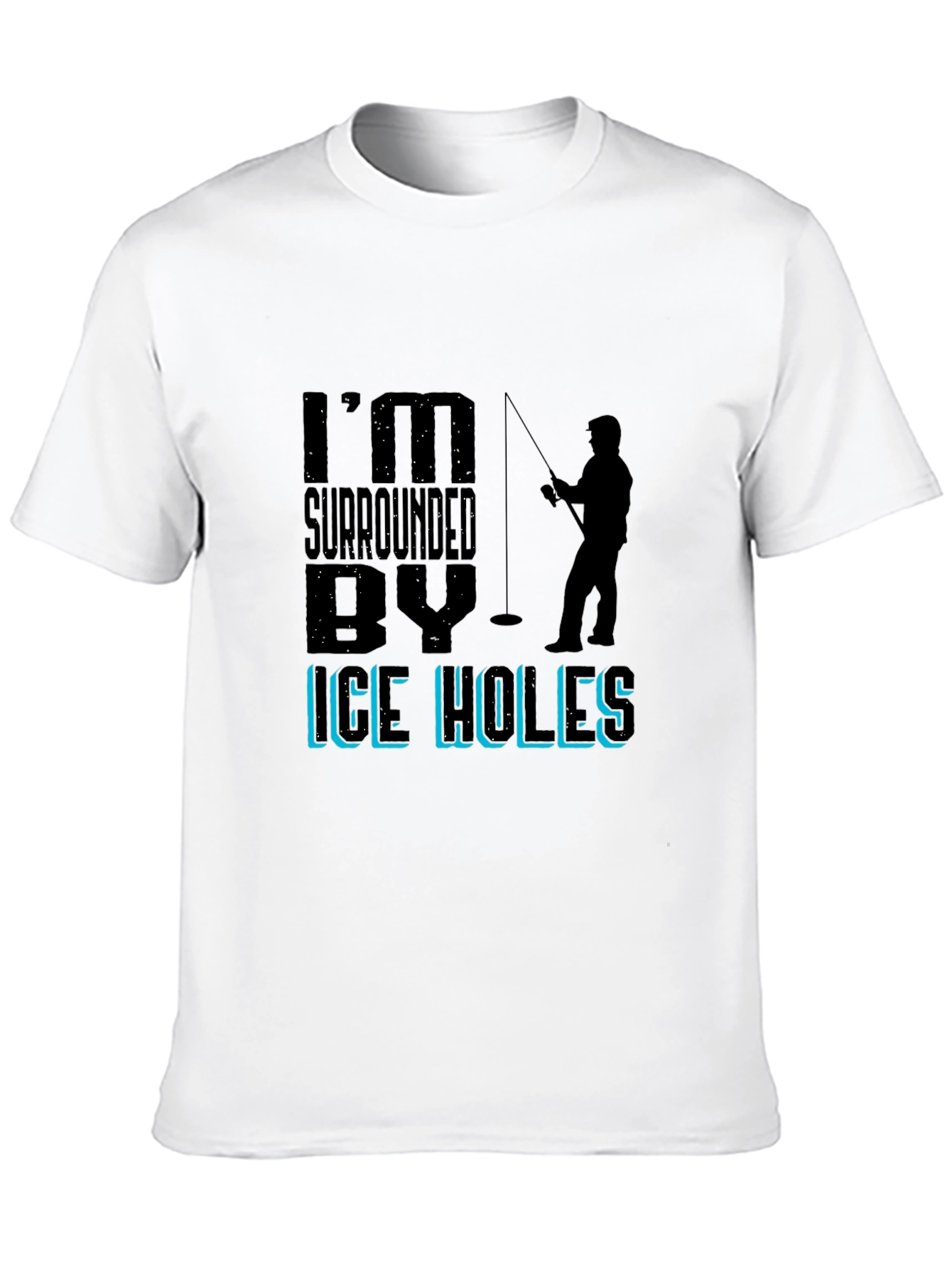 Im Surrounded By Ice Holes Fishing Graphic Tee