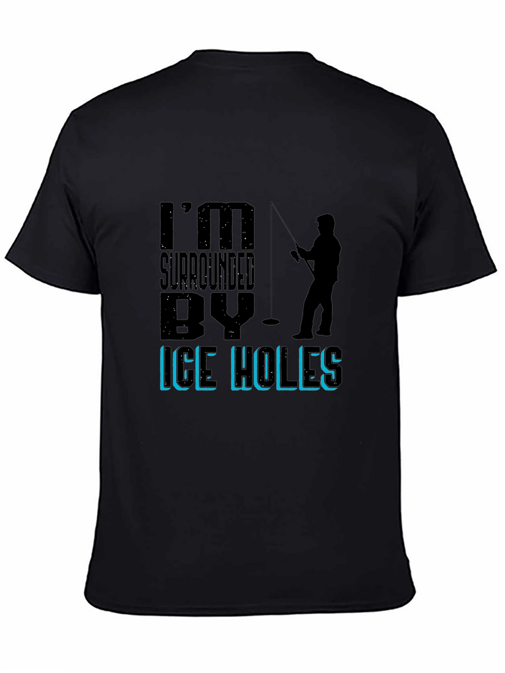 Im Surrounded By Ice Holes Fishing Graphic Tee
