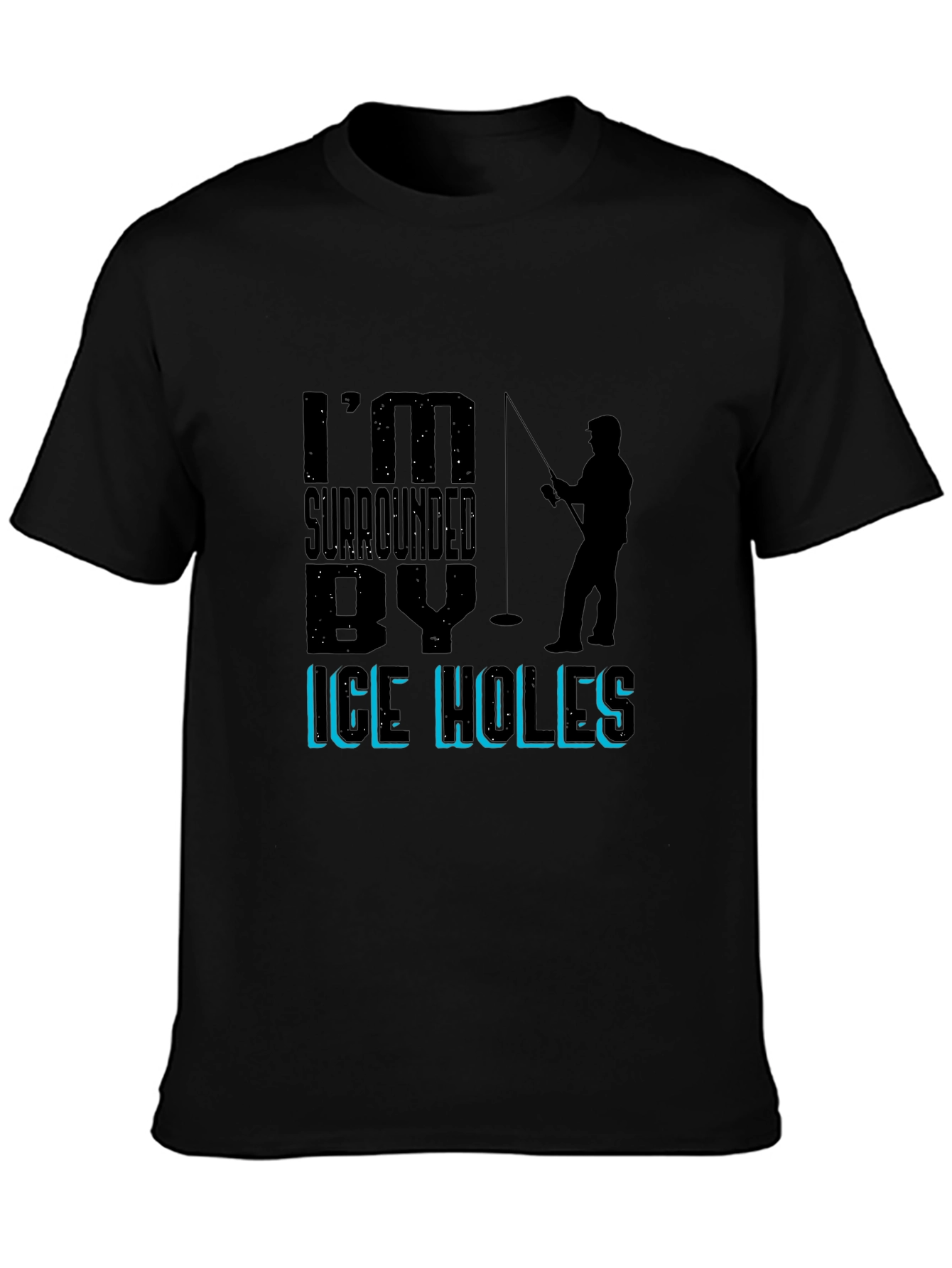 Im Surrounded By Ice Holes Fishing Graphic Tee