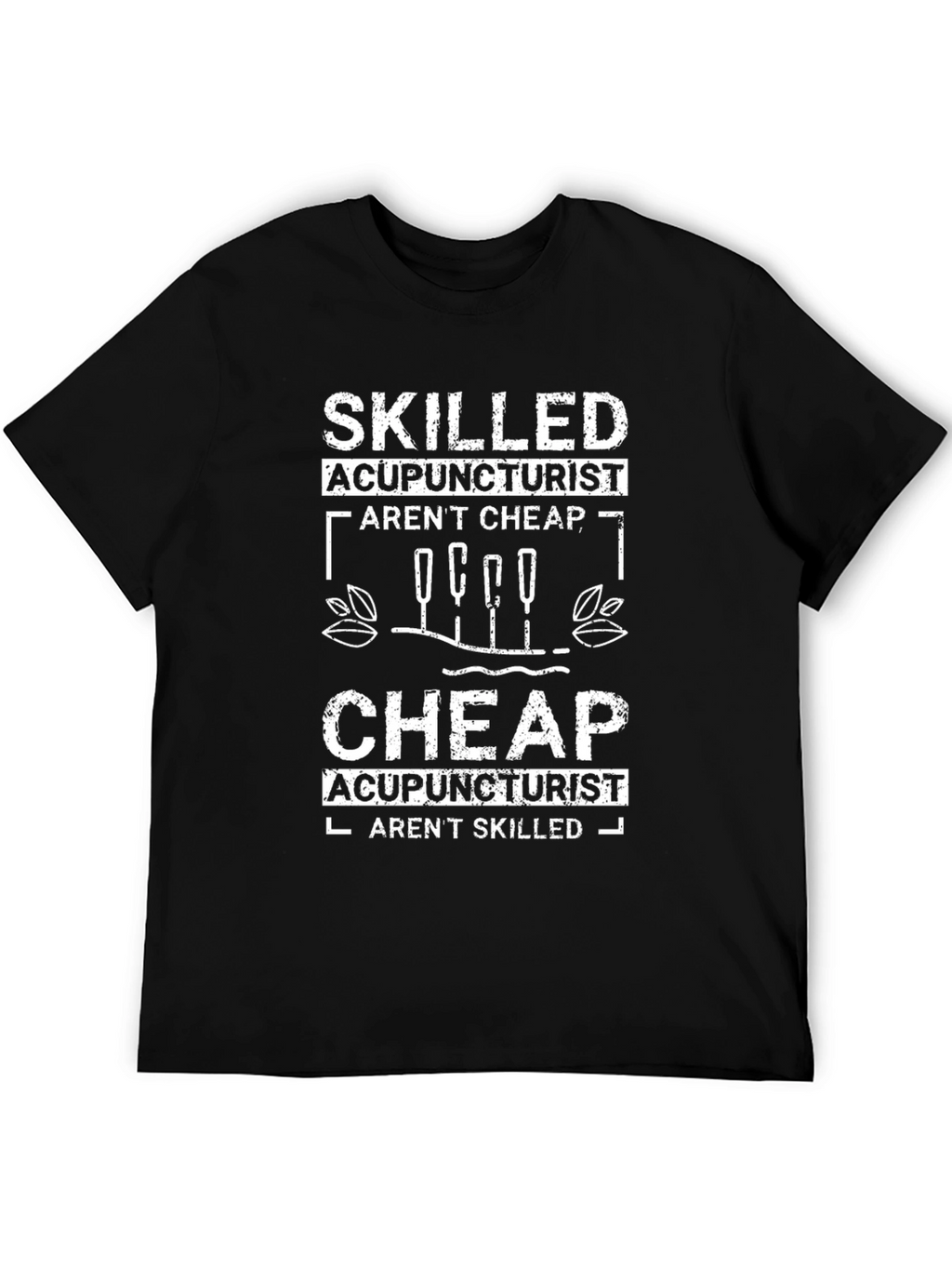 Skilled Acupuncturist Humor Graphic Tee