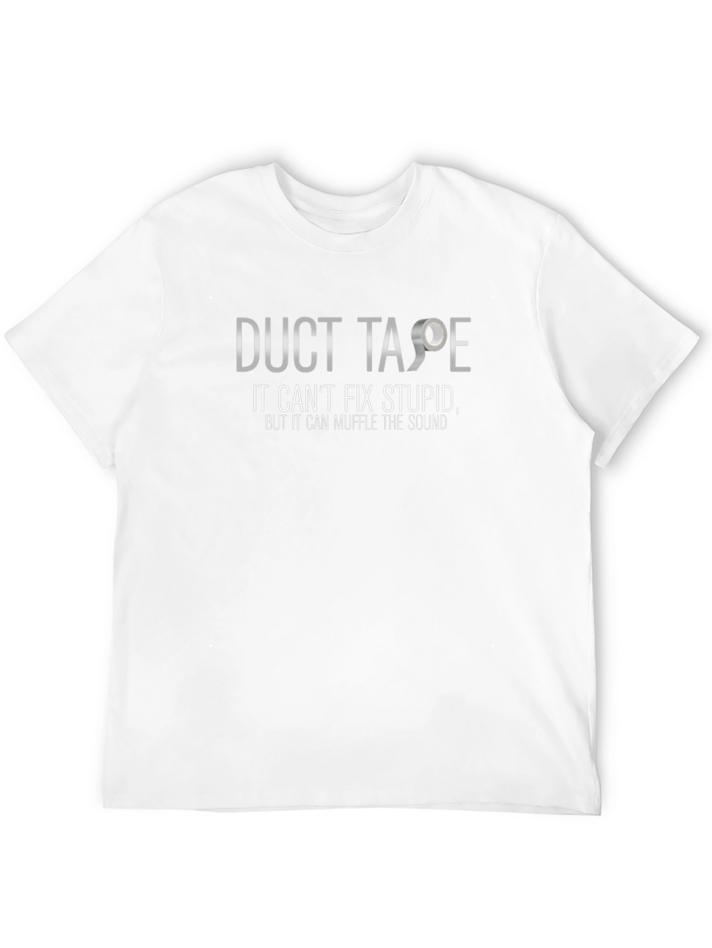 Duct Tape Cant Fix Stupid T-Shirt