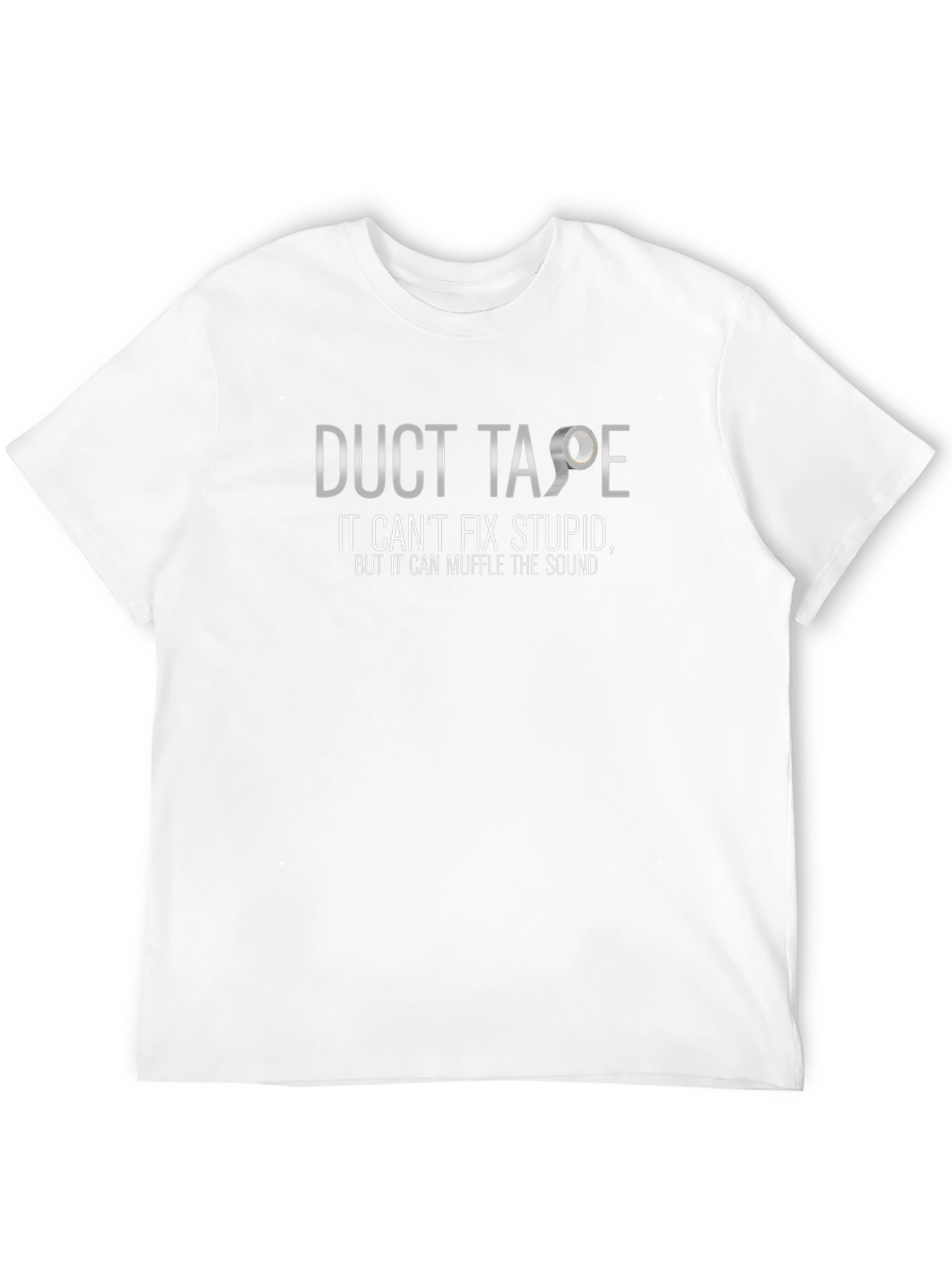 Duct Tape Cant Fix Stupid T-Shirt