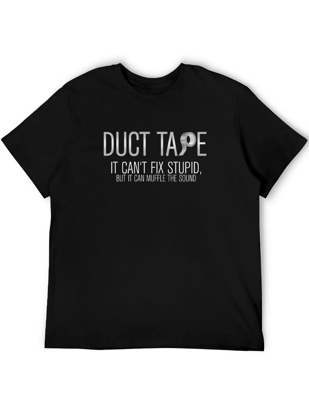 Duct Tape Cant Fix Stupid T-Shirt