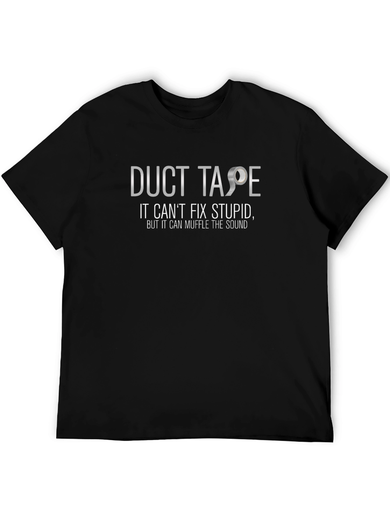 Duct Tape Cant Fix Stupid T-Shirt
