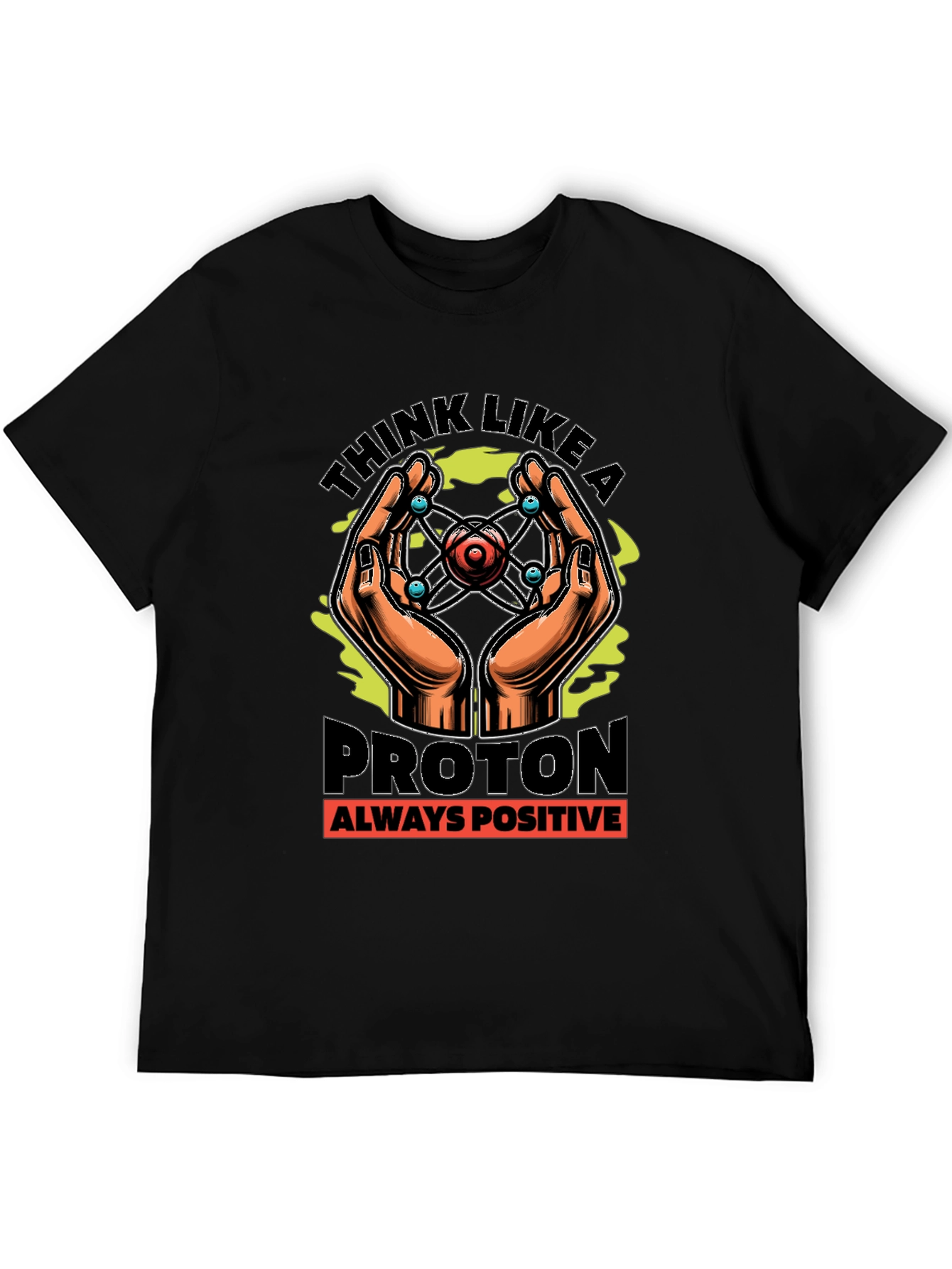 Think Like a Proton T-Shirt - Always Positive Science Tee