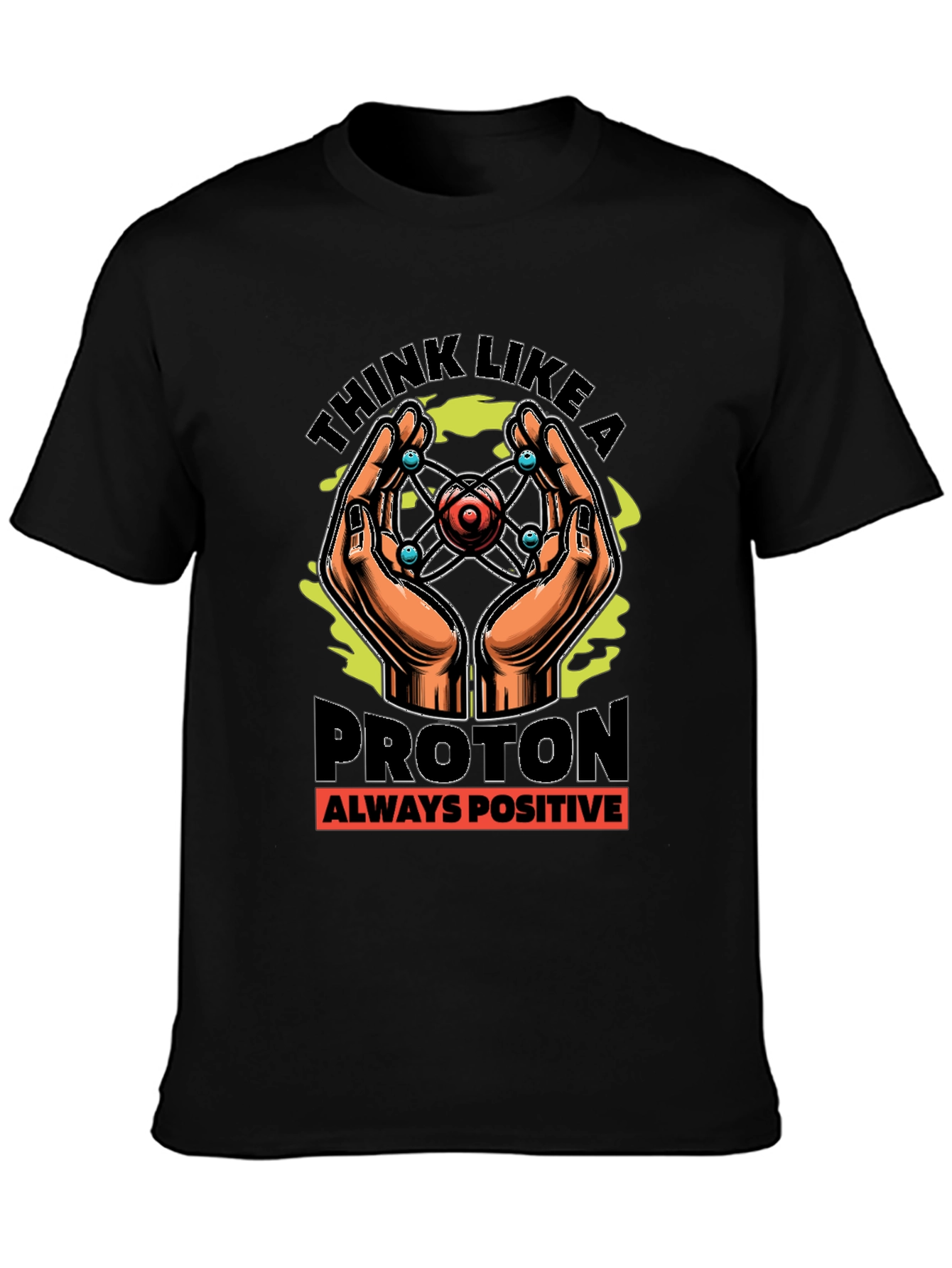 Think Like a Proton T-Shirt - Always Positive Science Tee