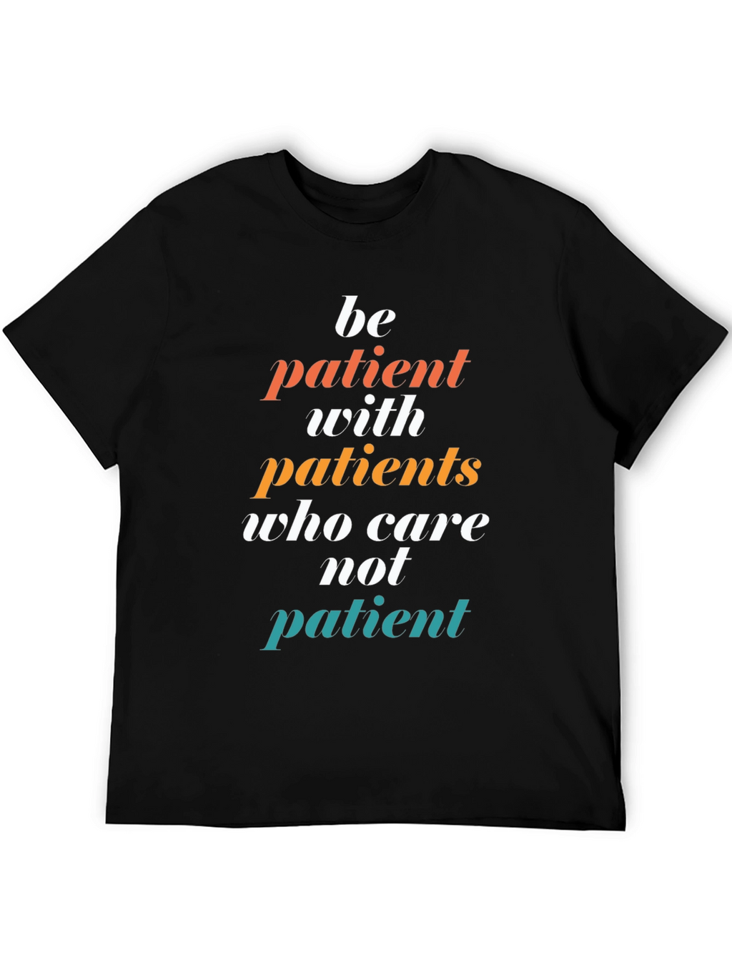 Be Patient T-Shirt - Doctor/Nurse Appreciation