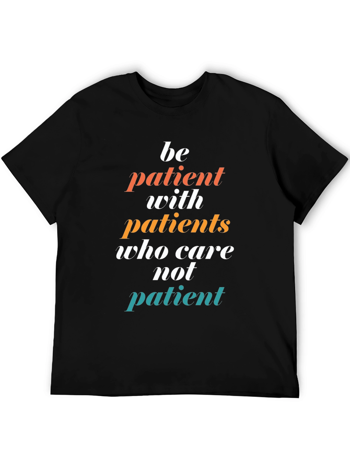 Be Patient T-Shirt - Doctor/Nurse Appreciation