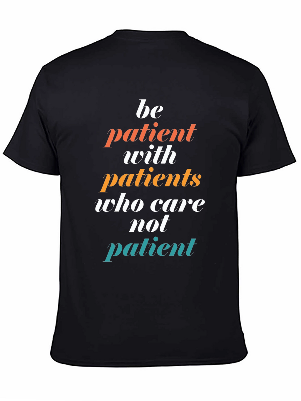 Be Patient T-Shirt - Doctor/Nurse Appreciation