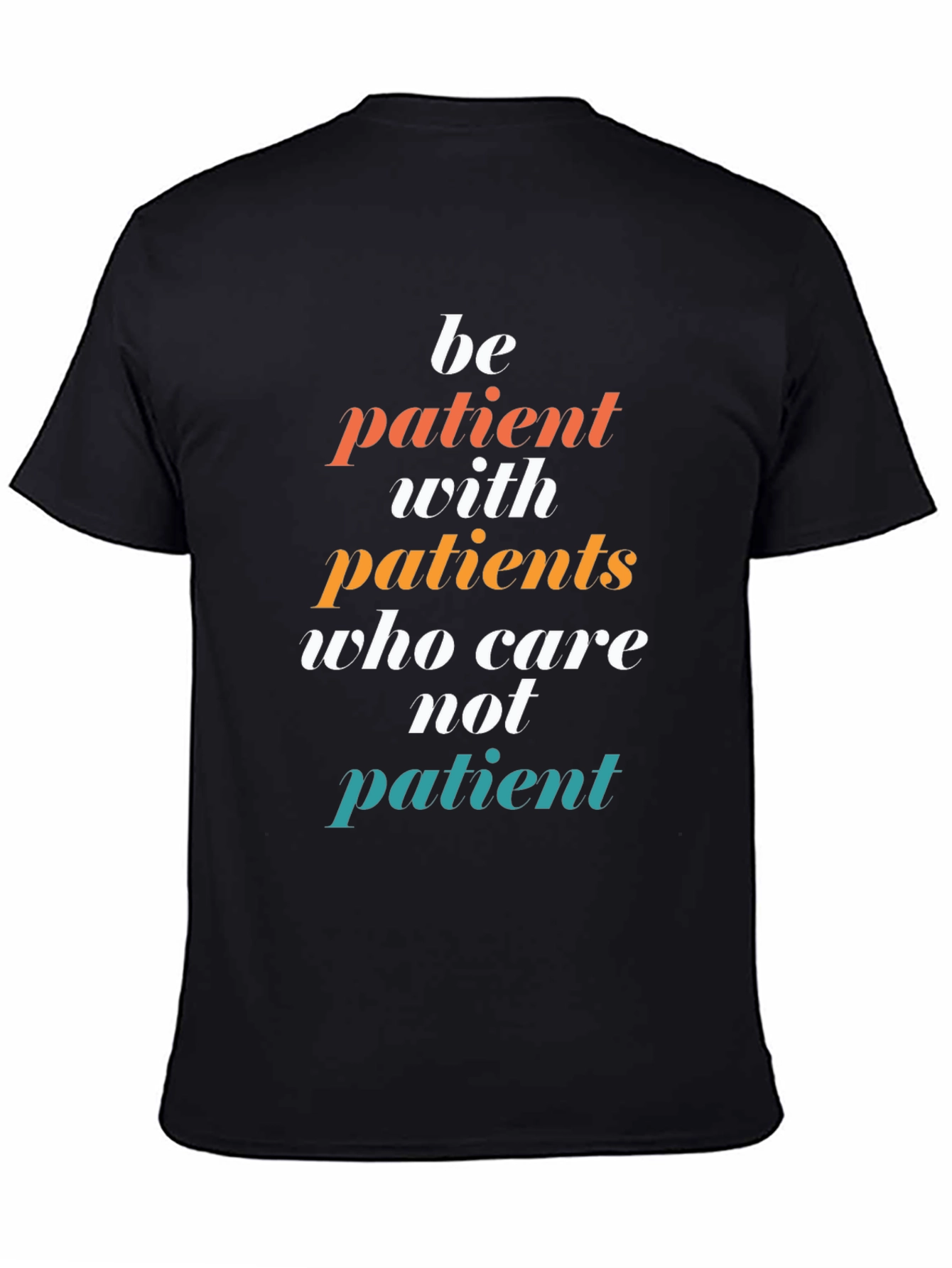 Be Patient T-Shirt - Doctor/Nurse Appreciation