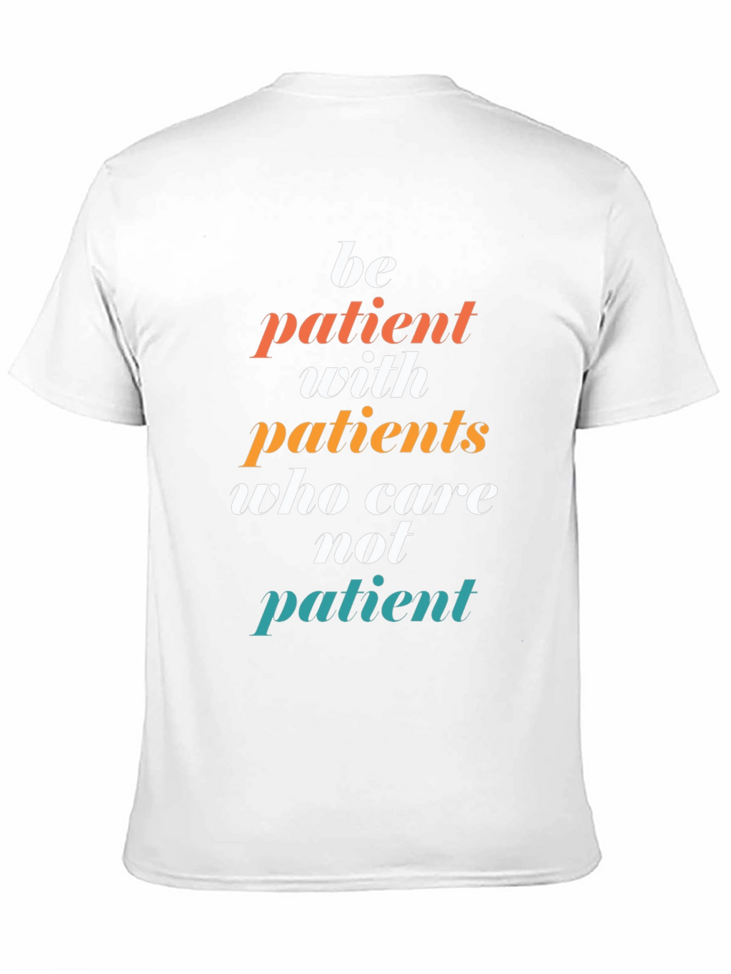 Be Patient T-Shirt - Doctor/Nurse Appreciation