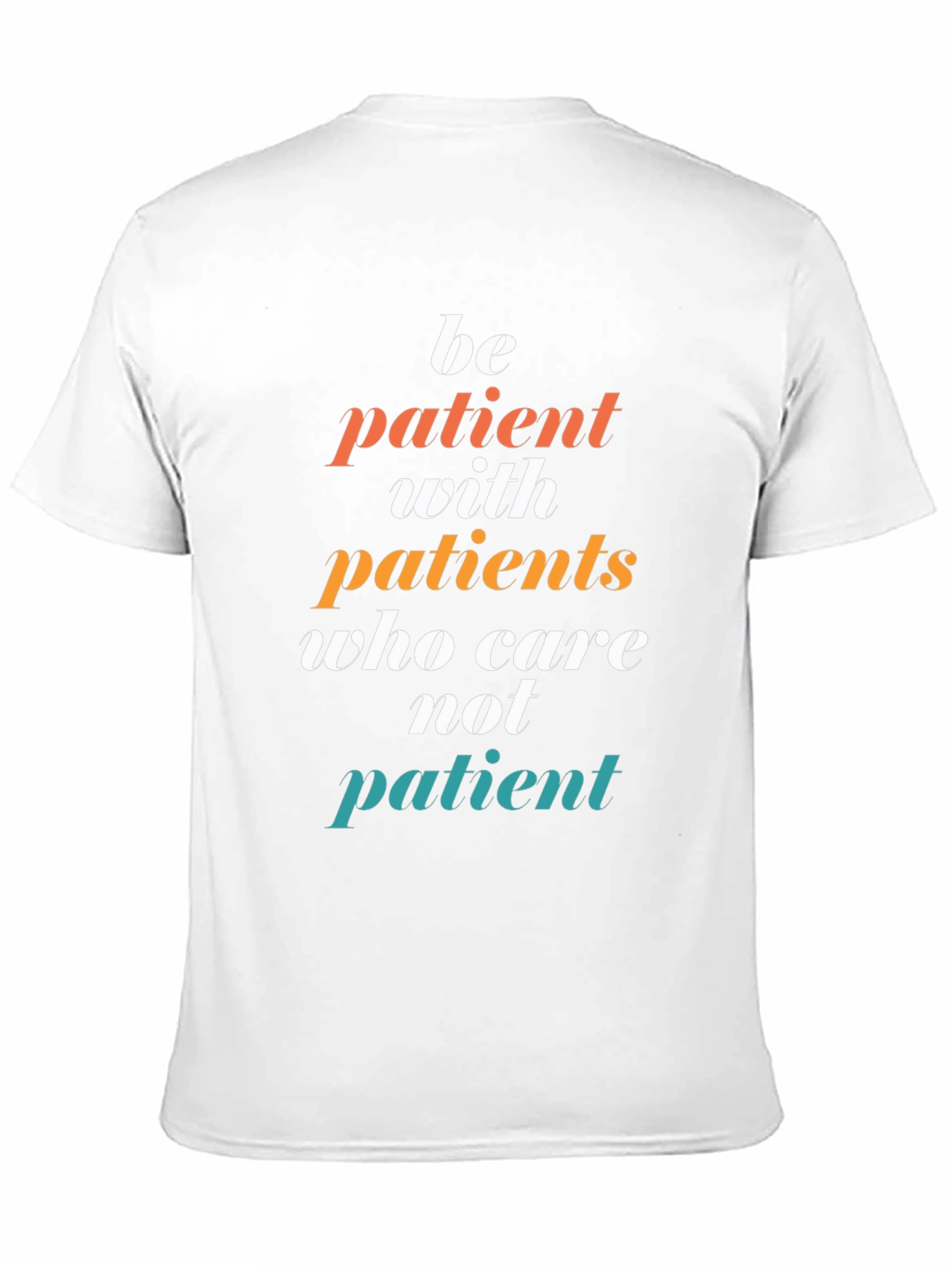 Be Patient T-Shirt - Doctor/Nurse Appreciation