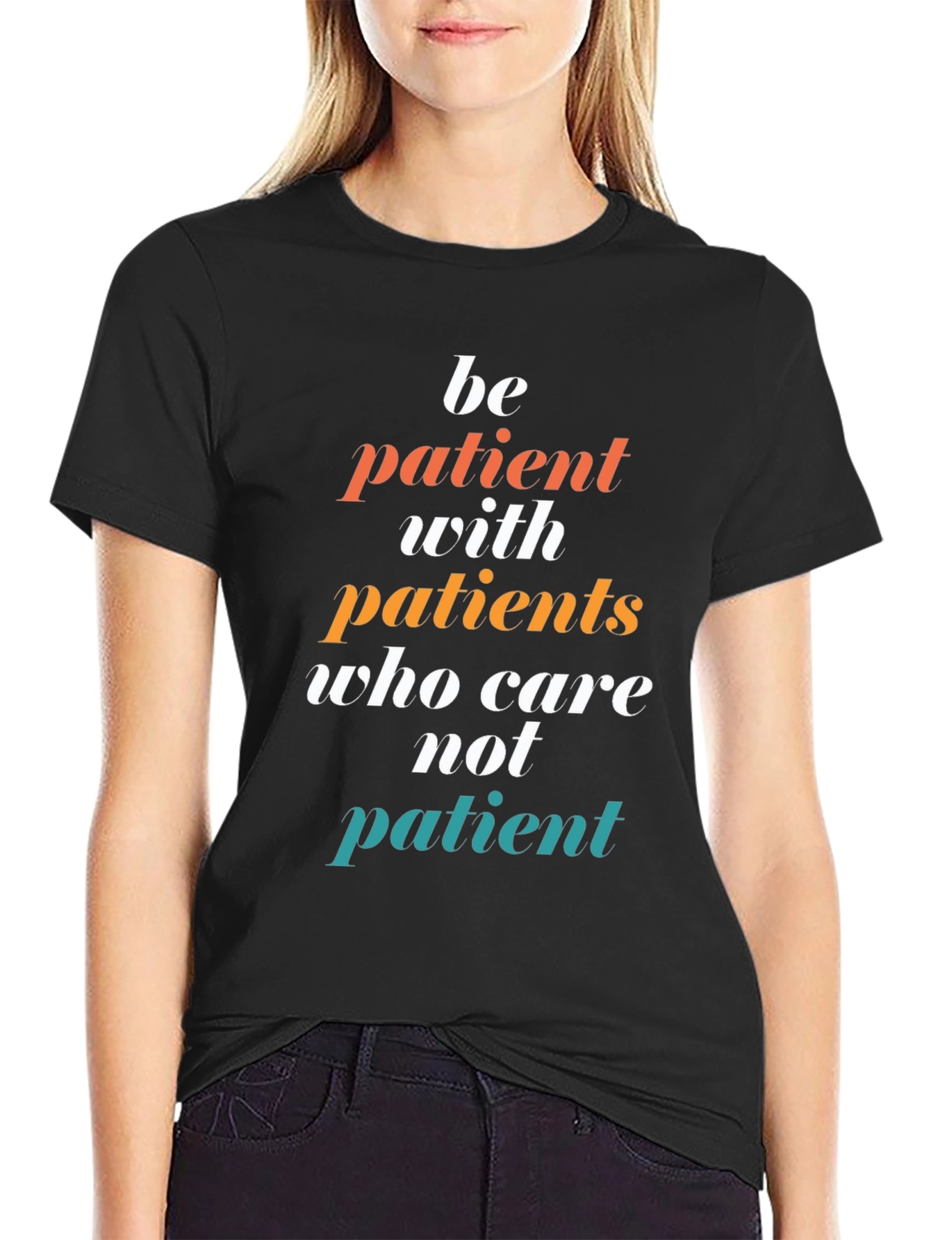 Be Patient T-Shirt - Doctor/Nurse Appreciation