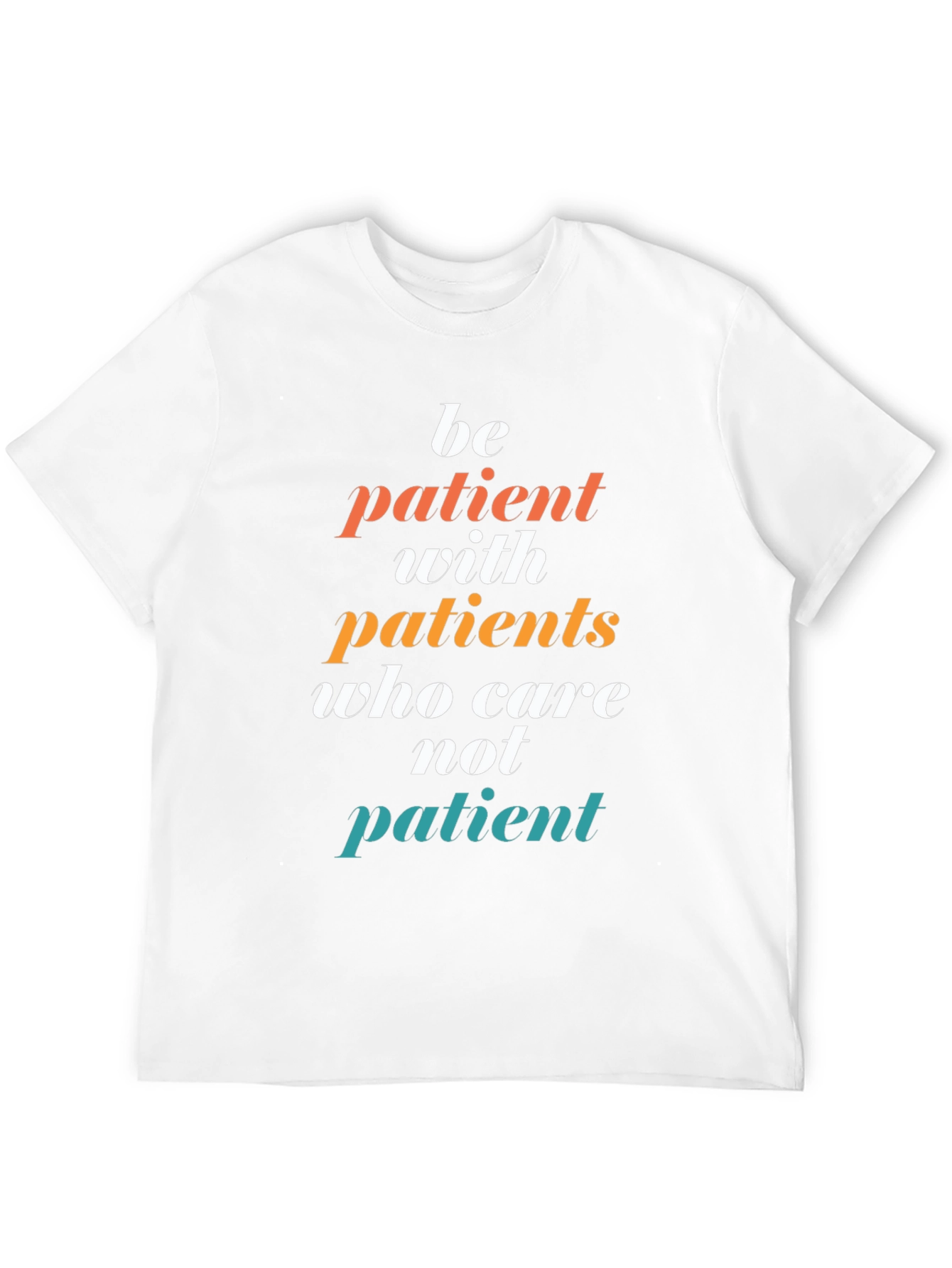 Be Patient T-Shirt - Doctor/Nurse Appreciation