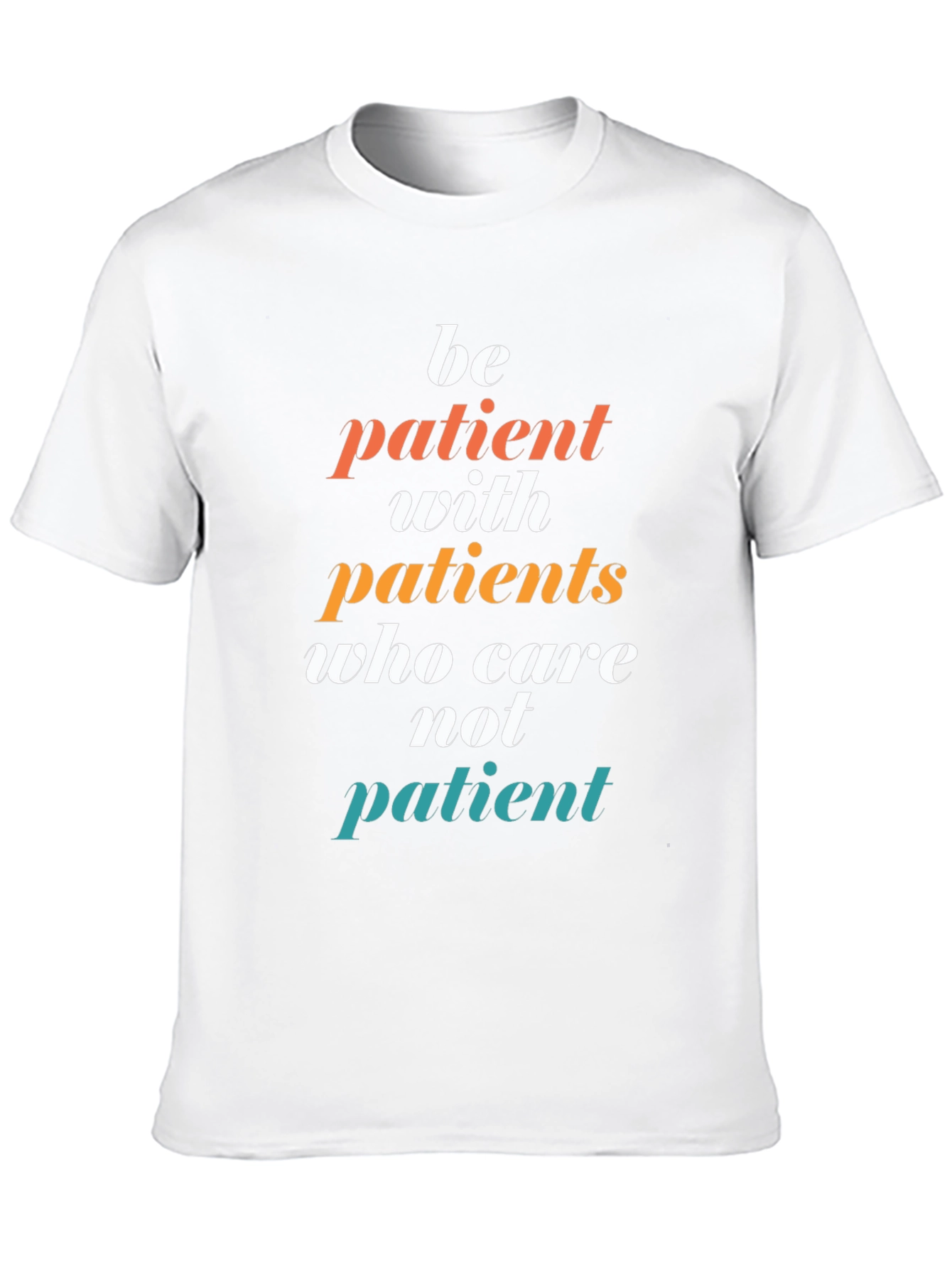 Be Patient T-Shirt - Doctor/Nurse Appreciation