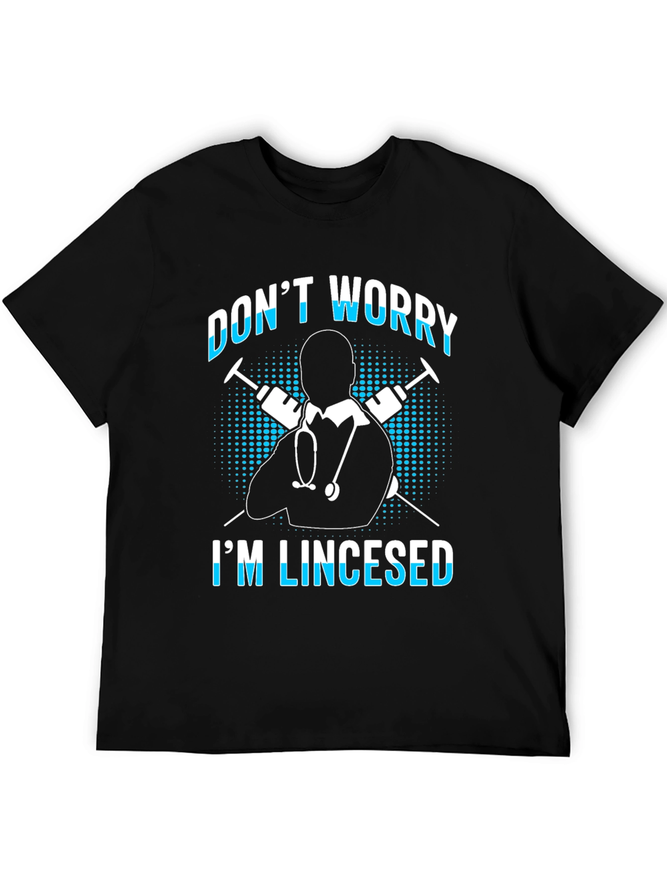 Funny Doctor T-Shirt - Dont Worry Im Lincesed
