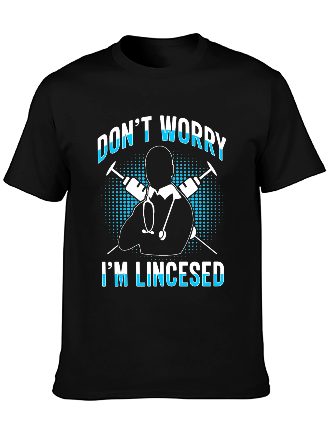 Funny Doctor T-Shirt - Dont Worry Im Lincesed