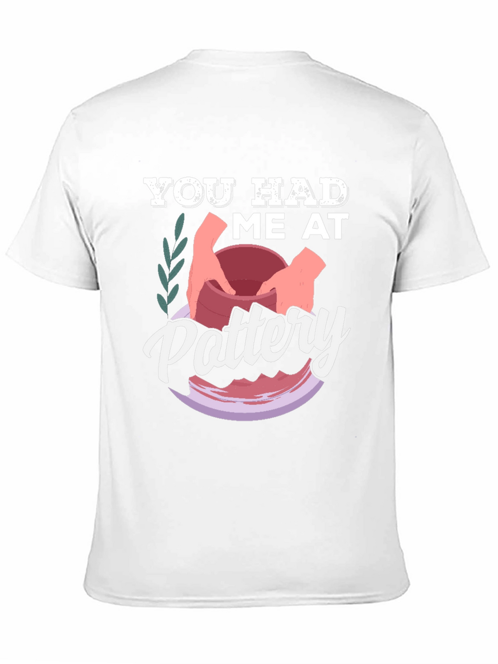 You Had Me at Pottery T-Shirt
