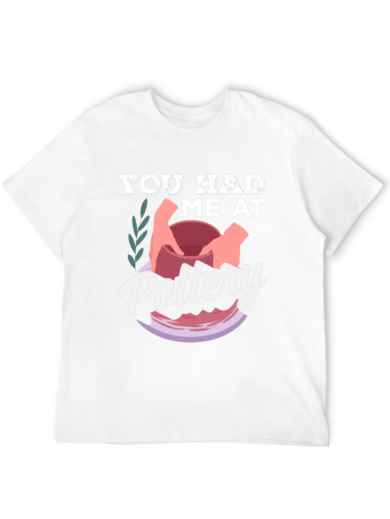 You Had Me at Pottery T-Shirt