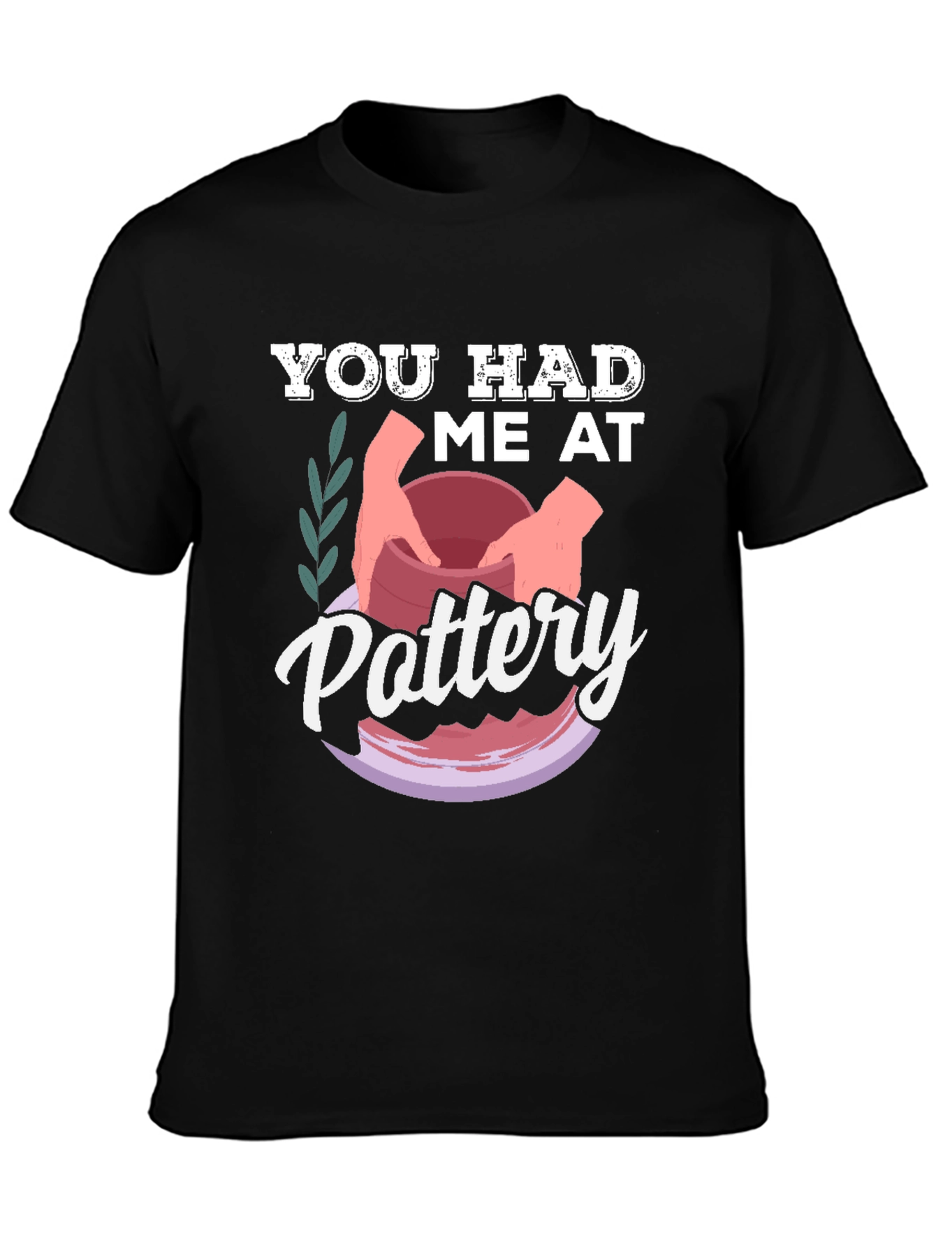 You Had Me at Pottery T-Shirt