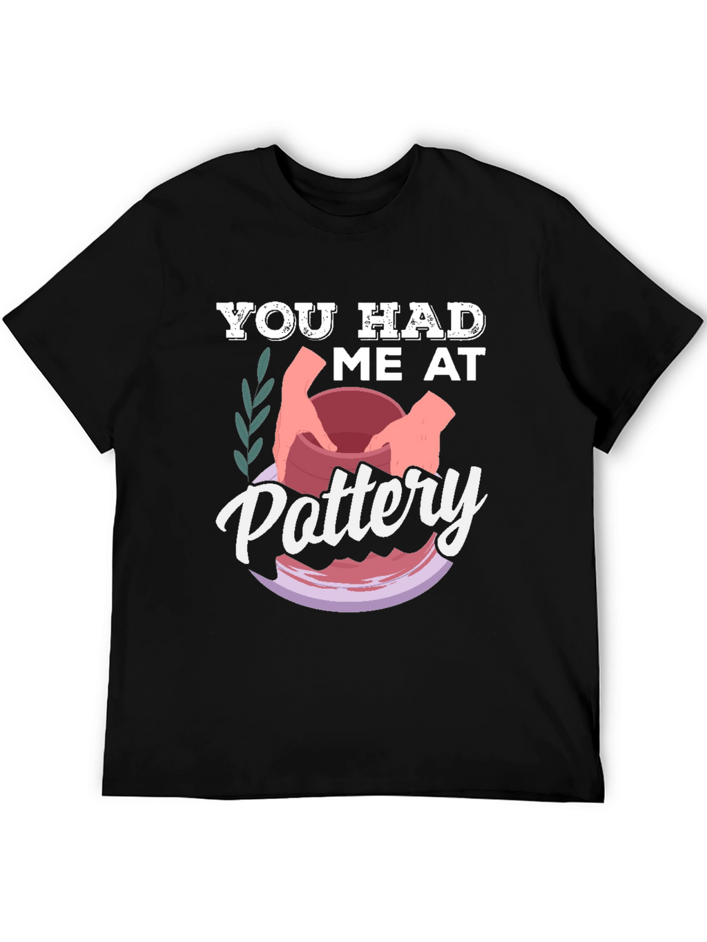 You Had Me at Pottery T-Shirt