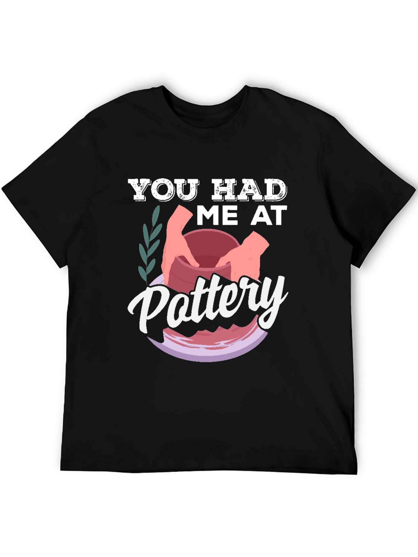 You Had Me at Pottery T-Shirt