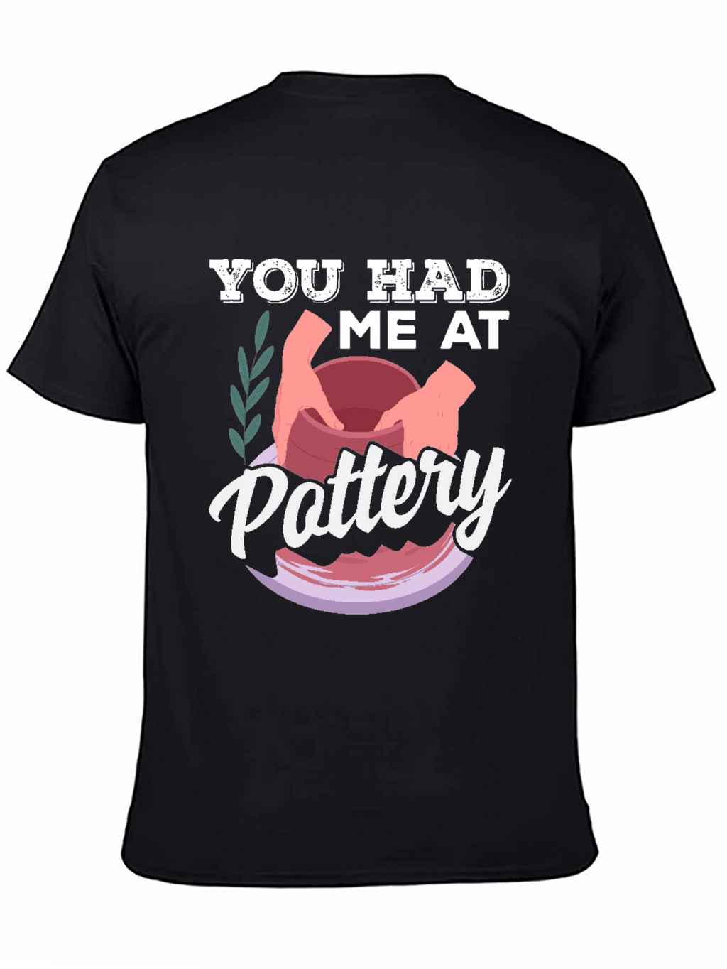 You Had Me at Pottery T-Shirt