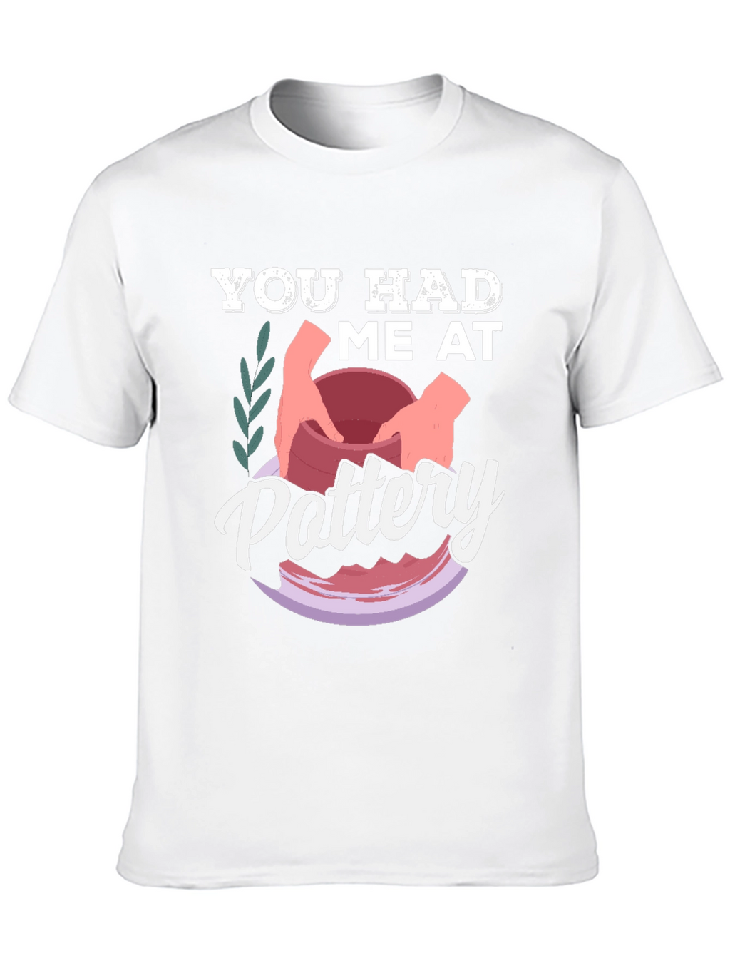 You Had Me at Pottery T-Shirt