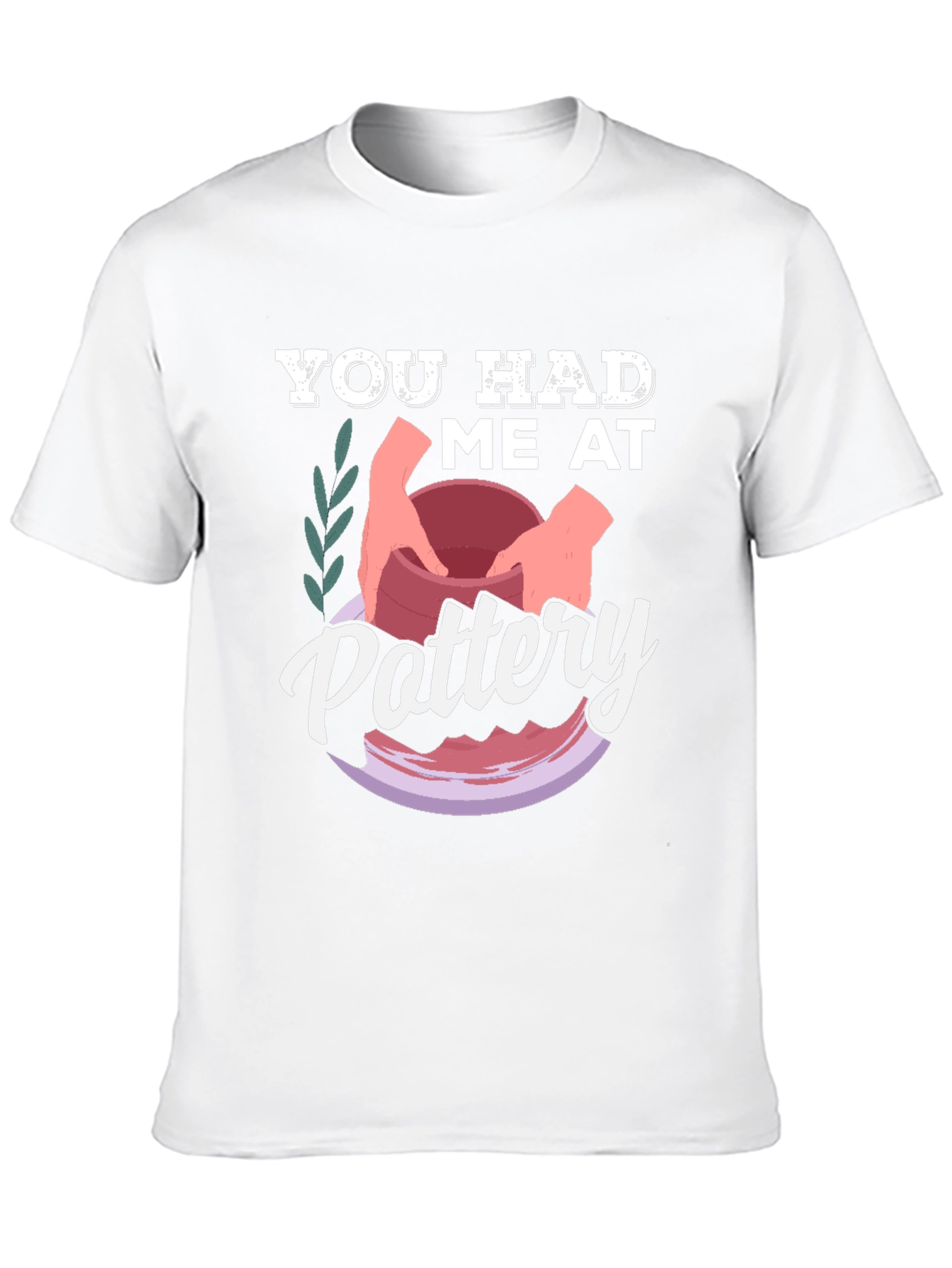 You Had Me at Pottery T-Shirt