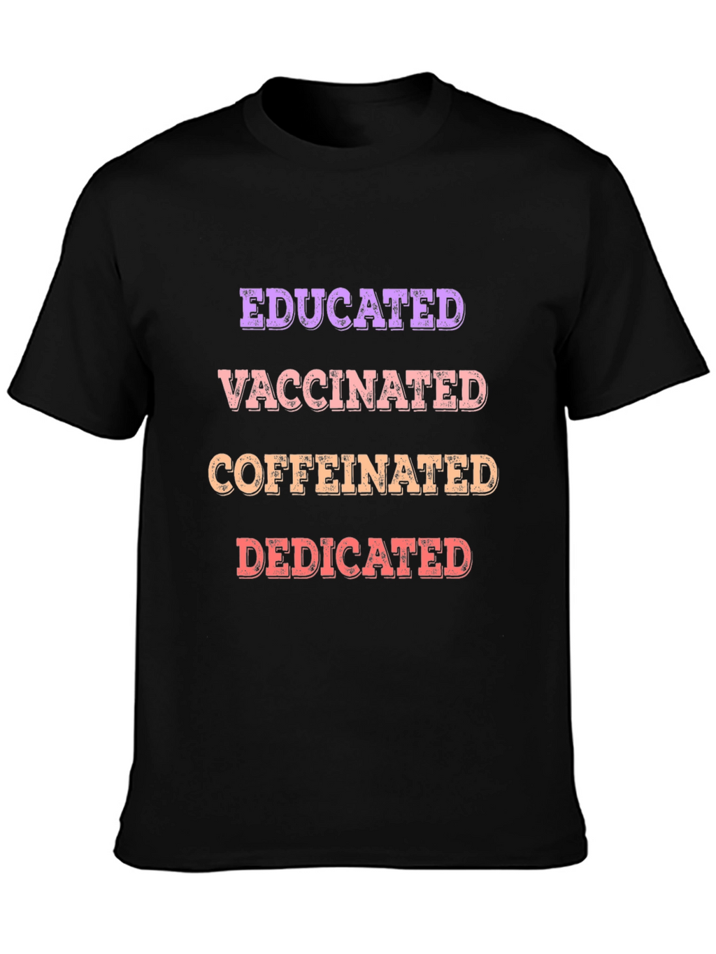 Educated Vaccinated Caffeinated Dedicated T-Shirt