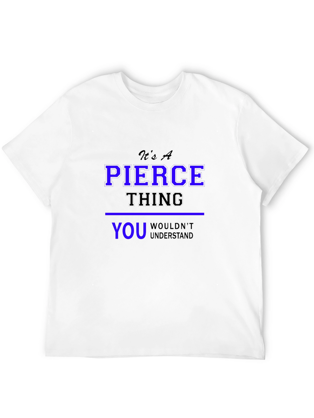 Its A Pierce Thing T-Shirt
